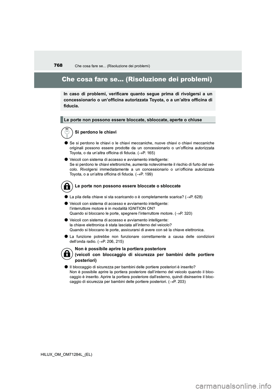 TOYOTA HILUX 2020  Manuale duso (in Italian) 768Che cosa fare se... (Risoluzione dei problemi)
HILUX_OM_OM71284L_(EL)
Che cosa fare se... (Risoluzione dei problemi)
●Se si perdono le chiavi o le chiavi meccaniche, nuove chiavi o chiavi meccani