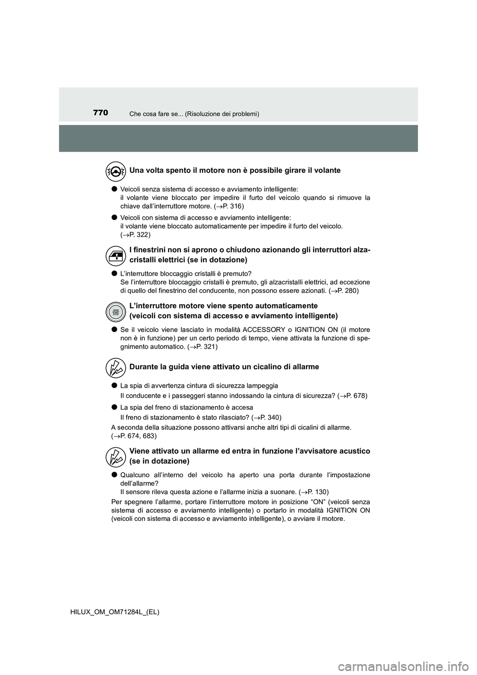TOYOTA HILUX 2020  Manuale duso (in Italian) 770Che cosa fare se... (Risoluzione dei problemi)
HILUX_OM_OM71284L_(EL)
●Veicoli senza sistema di accesso e avviamento intelligente:  
il volante viene bloccato per impedire il furto del veicolo qu