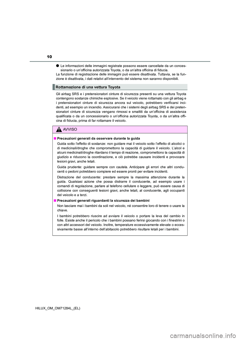 TOYOTA HILUX 2020 Manuale duso (in Italian) 10
HILUX_OM_OM71284L_(EL)
●Le informazioni delle immagini registrate possono essere cancellate da un conces-
sionario o un’officina autorizzata Toyota, o da un’altra officina di fiducia.
La fu TOYOTA HILUX 2020 Manuale duso (in Italian) 10
HILUX_OM_OM71284L_(EL)
●Le informazioni delle immagini registrate possono essere cancellate da un conces-
sionario o un’officina autorizzata Toyota, o da un’altra officina di fiducia.
La fu