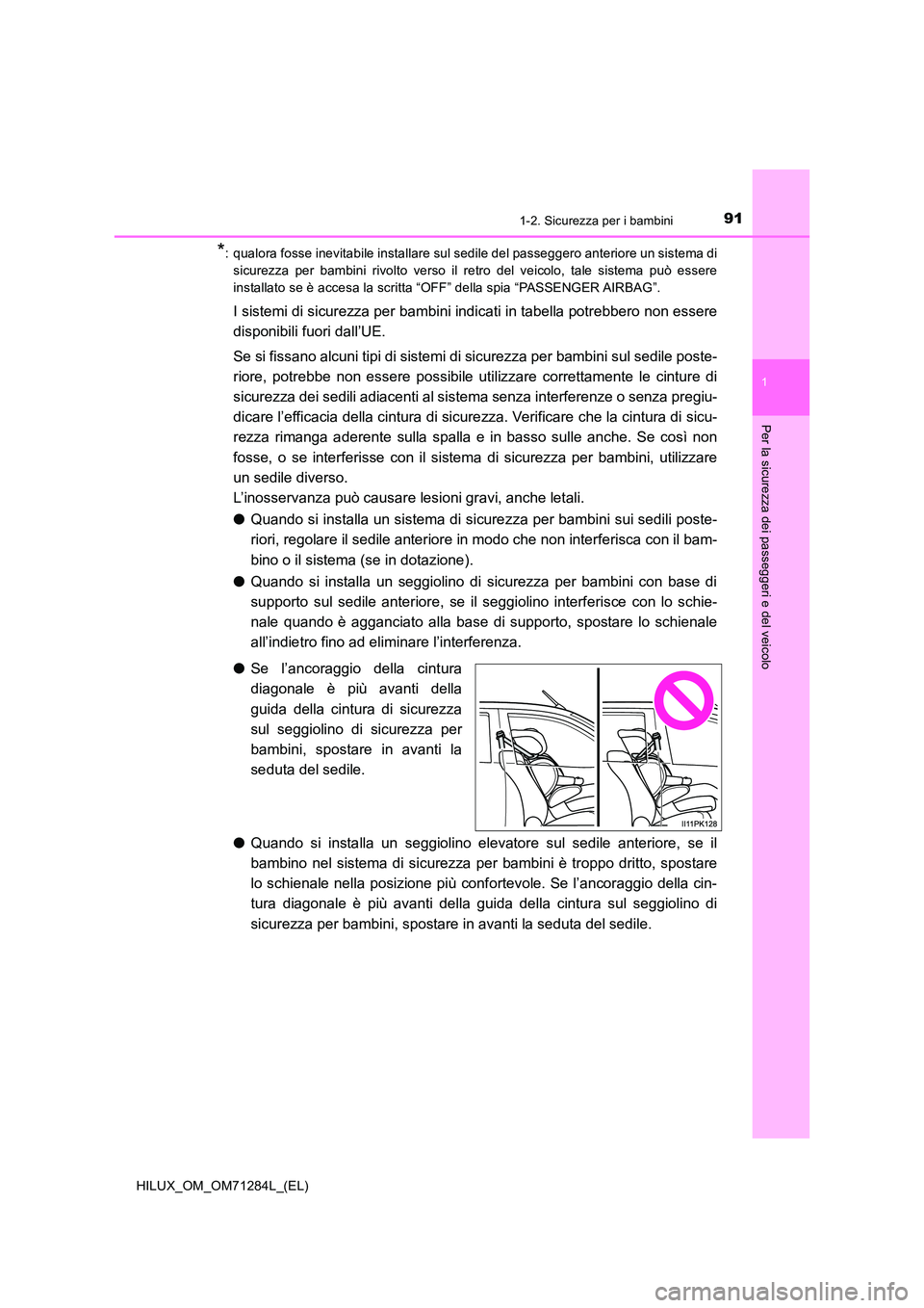 TOYOTA HILUX 2020 Manuale duso (in Italian) 911-2. Sicurezza per i bambini
1
HILUX_OM_OM71284L_(EL)
Per la sicurezza dei passeggeri e del veicolo
*: qualora fosse inevitabile installare sul sedile del passeggero anteriore un sistema di
sicurez TOYOTA HILUX 2020 Manuale duso (in Italian) 911-2. Sicurezza per i bambini
1
HILUX_OM_OM71284L_(EL)
Per la sicurezza dei passeggeri e del veicolo
*: qualora fosse inevitabile installare sul sedile del passeggero anteriore un sistema di
sicurez