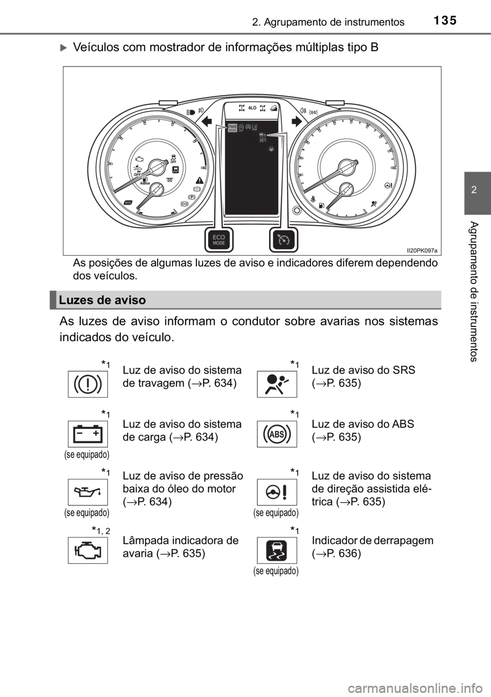 TOYOTA HILUX 2020  Manual de utilização (in Portuguese) 135����$�J�U�X�S�D�P�H�Q�W�R��G�H��L�Q�V�W�U�X�P�H�Q�W�R�V
�
�$�J�U�X�S�D�P�H�Q�W�R��G�H��L�Q�V�W�U�X�P�H�Q�W�R�V
�X�9�H�t�F�X�O�R�V��F�R�P��P�R�V�W�U�D�G�R�U��G�H��L�Q�I�R�U�P�D�o�}�H�V�