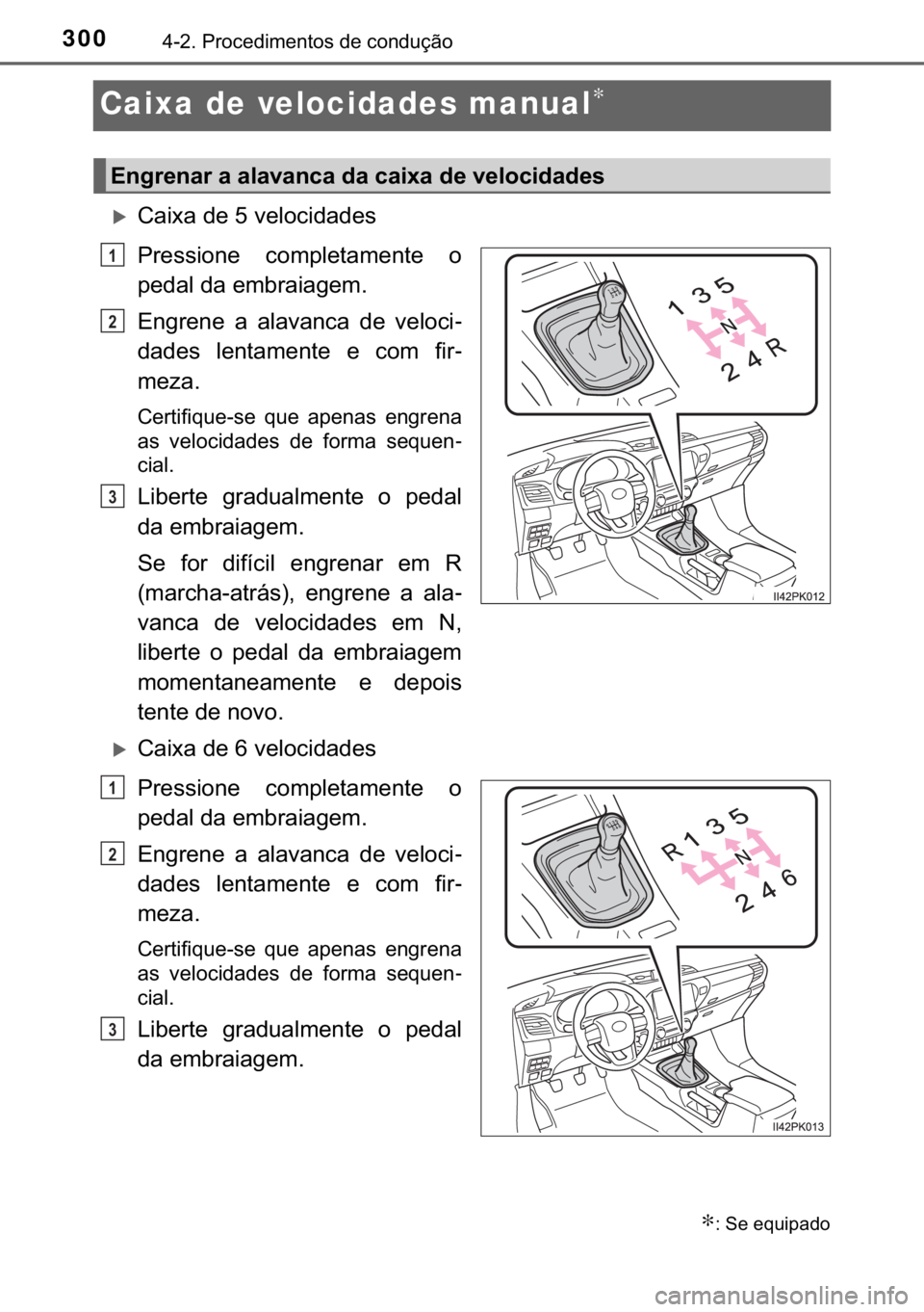 TOYOTA HILUX 2020  Manual de utilização (in Portuguese) 300������3�U�R�F�H�G�L�P�H�Q�W�R�V��G�H��F�R�Q�G�X�o�m�R
Caixa de velocidades manual∗
�X�&�D�L�[�D��G�H����Y�H�O�R�F�L�G�D�G�H�V
�3�U�H�V�V�L�R�Q�H� �F�R�P�S�O�H�W�D�P�H�Q�W�H� �R
�S�H�