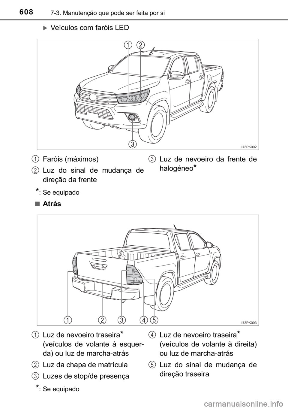 TOYOTA HILUX 2020  Manual de utilização (in Portuguese) 608������0�D�Q�X�W�H�Q�o�m�R��T�X�H��S�R�G�H��V�H�U��I�H�L�W�D��S�R�U��V�L
�X�9�H�t�F�X�O�R�V��F�R�P��I�D�U�y�L�V��/�(�
�
� �6�H��H�T�X�L�S�D�G�R
■
�$�W�U�i�V
�
� �6�H��H�T�X�L�S�