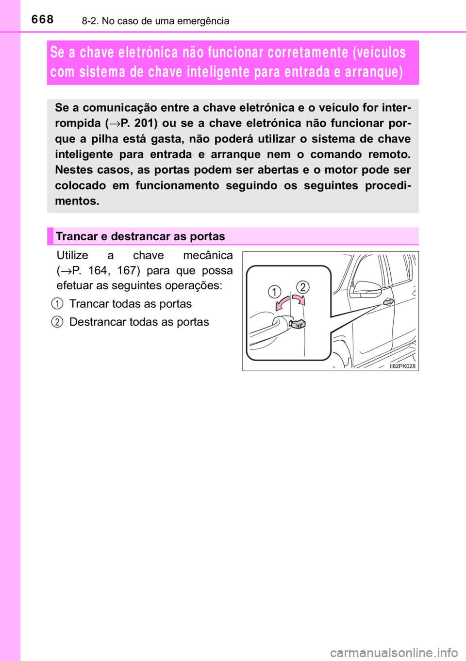 TOYOTA HILUX 2020  Manual de utilização (in Portuguese) 668������1�R��F�D�V�R��G�H��X�P�D��H�P�H�U�J�r�Q�F�L�D
Se a chave eletrónica não funcionar corretamente (veículos 
com sistema de chave inteligente para entrada e arranque)
�8�W�L�O�L�]�H�