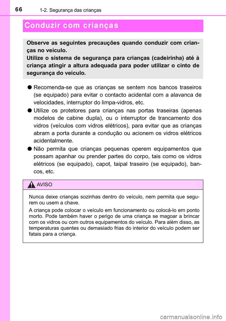 TOYOTA HILUX 2020  Manual de utilização (in Portuguese) 66������6�H�J�X�U�D�Q�o�D��G�D�V��F�U�L�D�Q�o�D�V
Conduzir com crianças
●�5�H�F�R�P�H�Q�G�D��V�H� �T�X�H� �D�V� �F�U�L�D�Q�o�D�V� �V�H� �V�H�Q�W�H�P� �Q�R�V� �E�D�Q�F�R�V� �W�U�D�V�