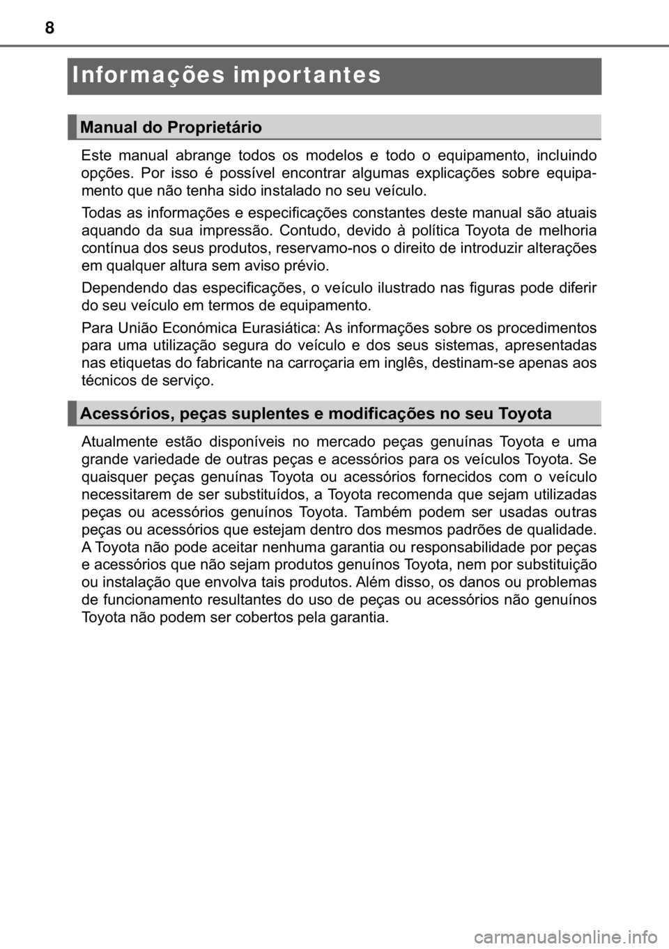 TOYOTA HILUX 2020  Manual de utilização (in Portuguese) 
8
Infor mações impor tantes
�(�V�W�H� �P�D�Q�X�D�O� �D�E�U�D�Q�J�H� �W�R�G�R�V� �R�V� �P�R�G�H�O�R�V� �H� �W�R�G�R� �R� �H�T�X�L�S�D�P�H�Q�W�R�� �L�Q�F�O�X�L�Q�G�R
�R�S�o�}�H�V�� �3�R�
