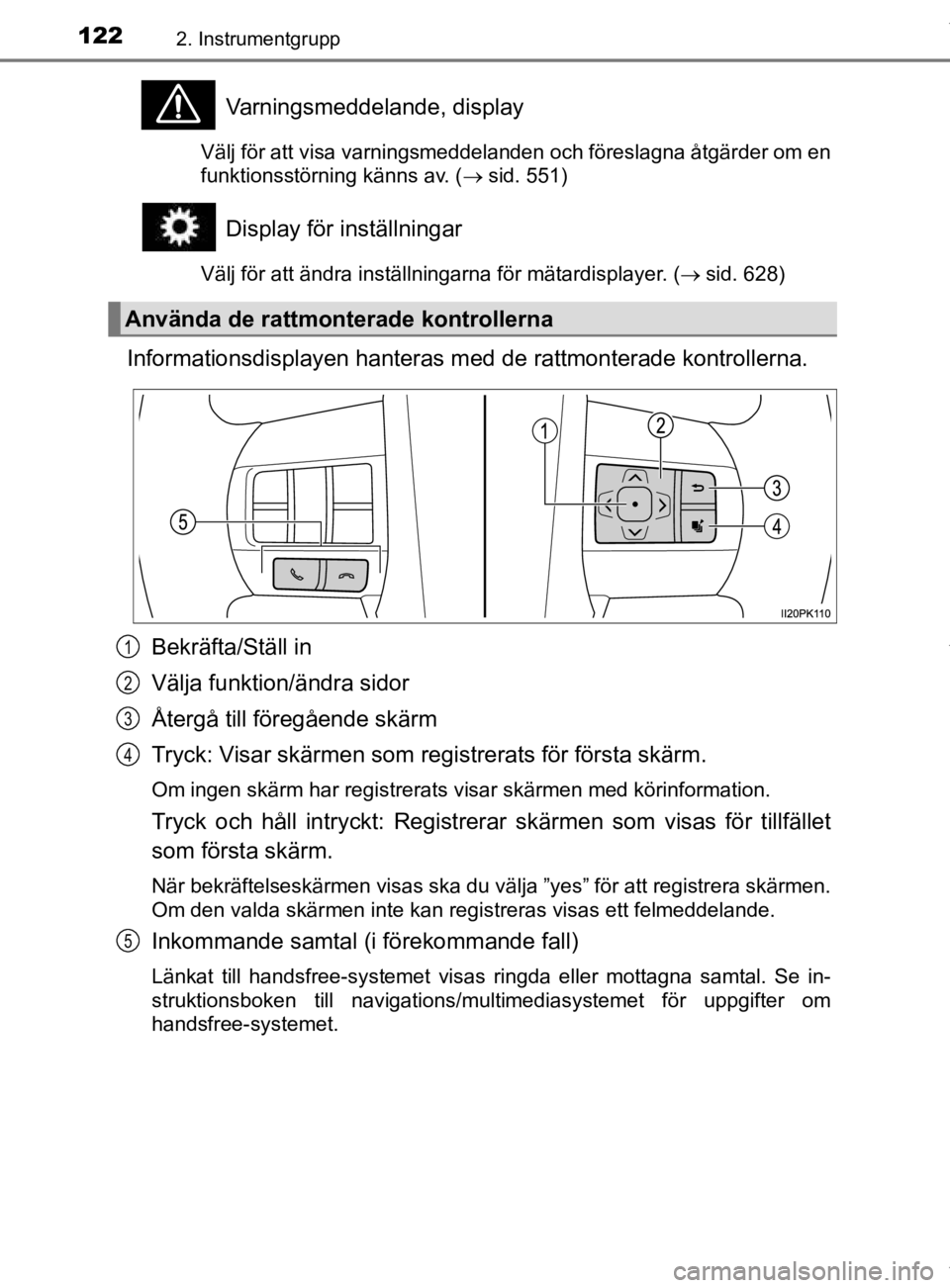 TOYOTA HILUX 2020 Bruksanvisningar (in Swedish) 1222. Instrumentgrupp
HILUX_OM_OM0K321SE
Varningsmeddelande, display
Välj för att visa varningsmeddelanden och föreslagna åtgärder om en
funktionsstörning känns av. (sid. 551)
Display för i TOYOTA HILUX 2020 Bruksanvisningar (in Swedish) 1222. Instrumentgrupp
HILUX_OM_OM0K321SE
Varningsmeddelande, display
Välj för att visa varningsmeddelanden och föreslagna åtgärder om en
funktionsstörning känns av. (sid. 551)
Display för i