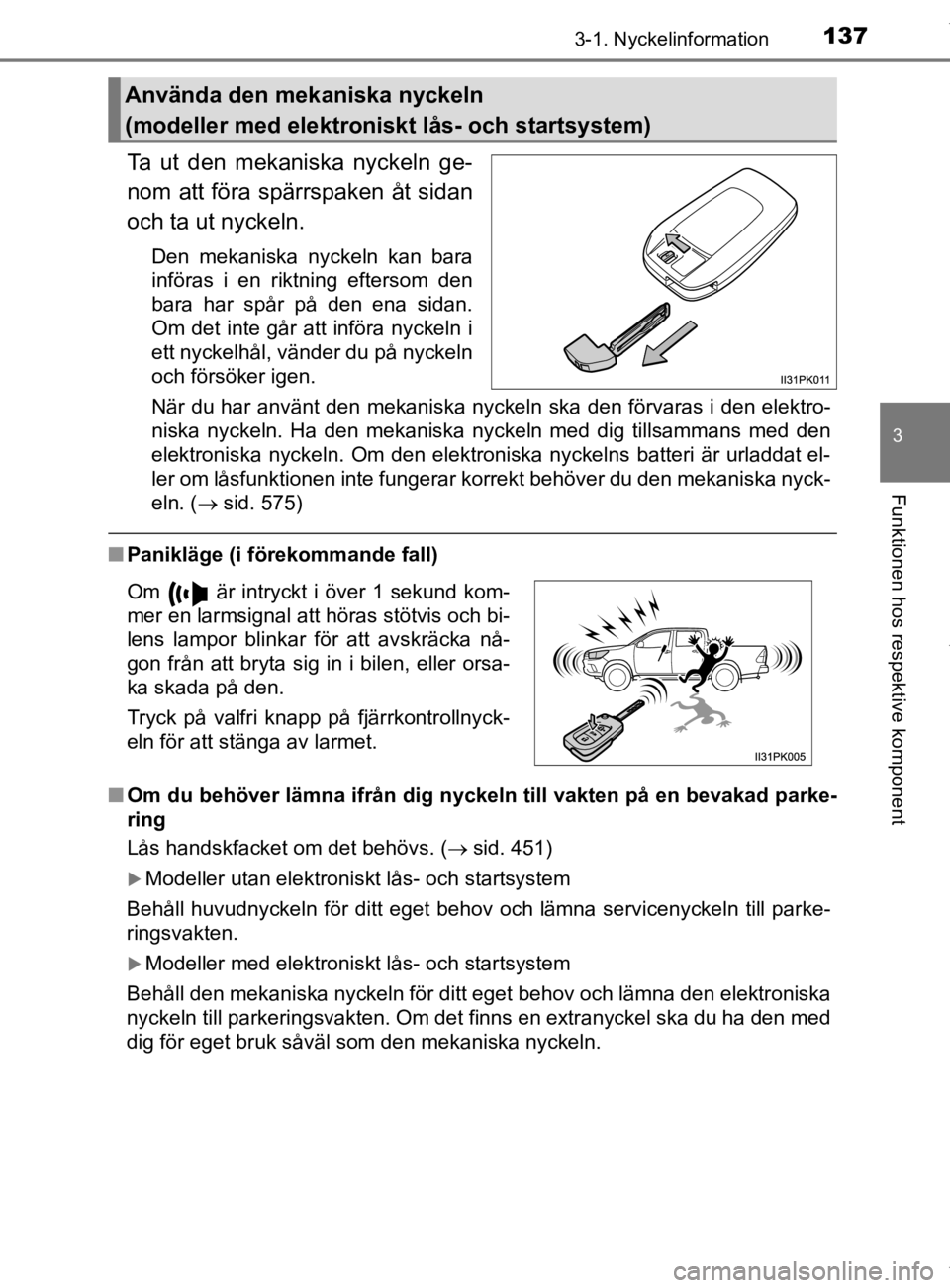 TOYOTA HILUX 2020 Bruksanvisningar (in Swedish) 1373-1. Nyckelinformation
3
Funktionen hos respektive komponent
HILUX_OM_OM0K321SE
Ta ut den mekaniska nyckeln ge-
nom att föra spärrspaken åt sidan
och ta ut nyckeln.
Den mekaniska nyckeln kan bar TOYOTA HILUX 2020 Bruksanvisningar (in Swedish) 1373-1. Nyckelinformation
3
Funktionen hos respektive komponent
HILUX_OM_OM0K321SE
Ta ut den mekaniska nyckeln ge-
nom att föra spärrspaken åt sidan
och ta ut nyckeln.
Den mekaniska nyckeln kan bar
