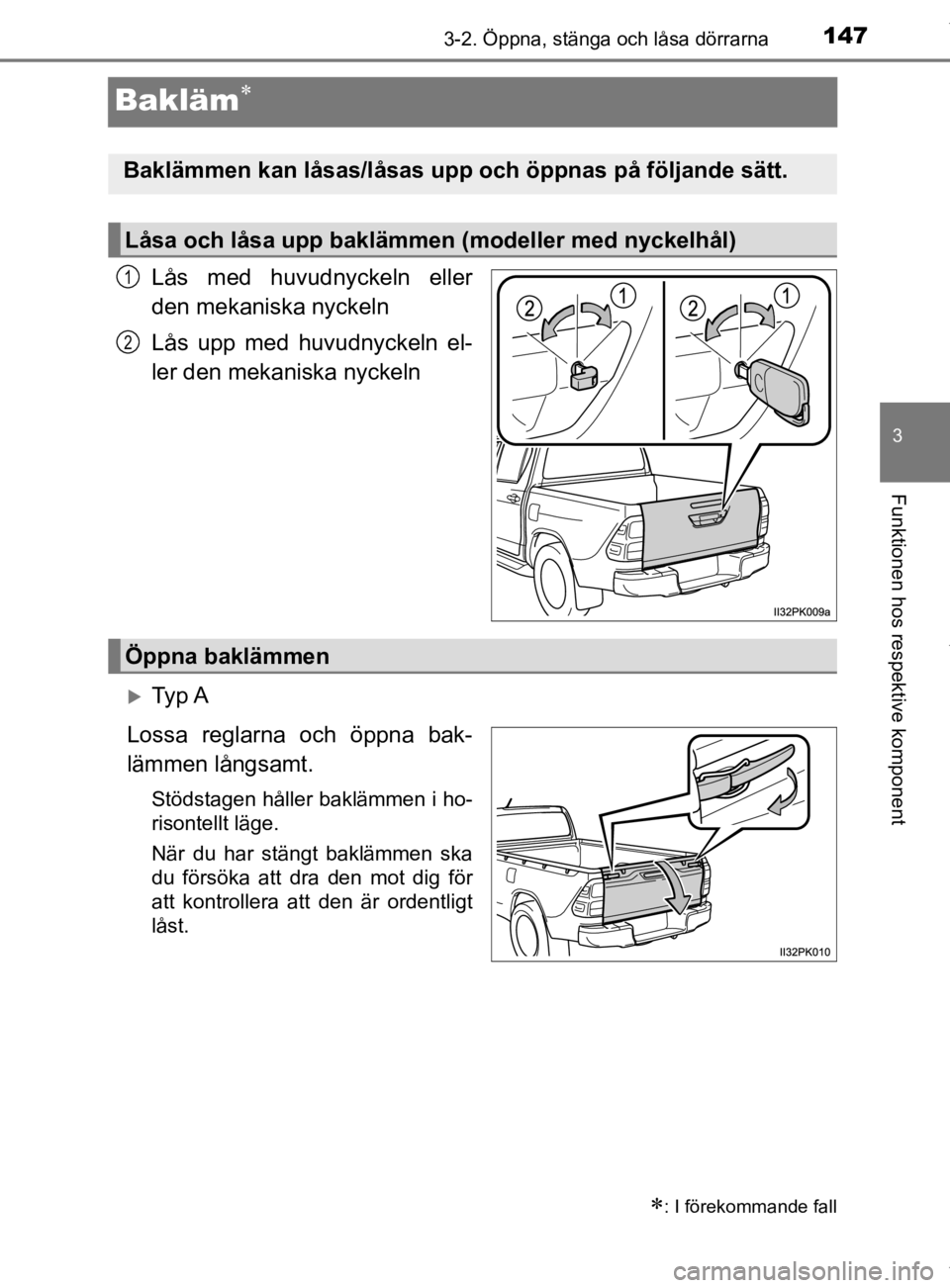 TOYOTA HILUX 2020 Bruksanvisningar (in Swedish) 147
3
3-2. Öppna, stänga och låsa dörrarna
Funktionen hos respektive komponent
HILUX_OM_OM0K321SE
Bakläm
Lås med huvudnyckeln eller
den mekaniska nyckeln
Lås upp med huvudnyckeln el-
ler den TOYOTA HILUX 2020 Bruksanvisningar (in Swedish) 147
3
3-2. Öppna, stänga och låsa dörrarna
Funktionen hos respektive komponent
HILUX_OM_OM0K321SE
Bakläm
Lås med huvudnyckeln eller
den mekaniska nyckeln
Lås upp med huvudnyckeln el-
ler den