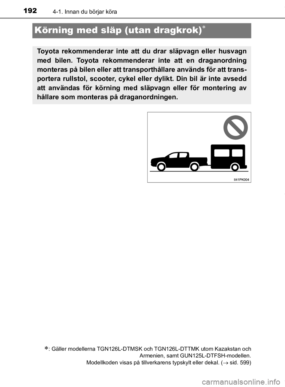TOYOTA HILUX 2020 Bruksanvisningar (in Swedish) 1924-1. Innan du börjar köra
HILUX_OM_OM0K321SE
Körning med släp (utan dragkrok)
: Gäller modellerna TGN126L-DTMSK och TGN126L-DTTMK utom Kazakstan ochArmenien, samt GUN125L-DTFSH-modellen. TOYOTA HILUX 2020 Bruksanvisningar (in Swedish) 1924-1. Innan du börjar köra
HILUX_OM_OM0K321SE
Körning med släp (utan dragkrok)
: Gäller modellerna TGN126L-DTMSK och TGN126L-DTTMK utom Kazakstan ochArmenien, samt GUN125L-DTFSH-modellen.