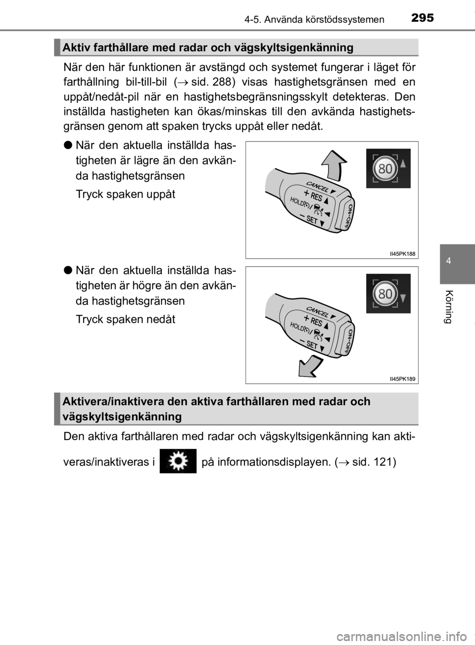 TOYOTA HILUX 2020 Bruksanvisningar (in Swedish) 2954-5. Använda körstödssystemen
4
Körning
HILUX_OM_OM0K321SE
När den här funktionen är avstängd och systemet fungerar i läget för
farthållning bil-till-bil ( sid. 288) visas hastighetsg TOYOTA HILUX 2020 Bruksanvisningar (in Swedish) 2954-5. Använda körstödssystemen
4
Körning
HILUX_OM_OM0K321SE
När den här funktionen är avstängd och systemet fungerar i läget för
farthållning bil-till-bil ( sid. 288) visas hastighetsg