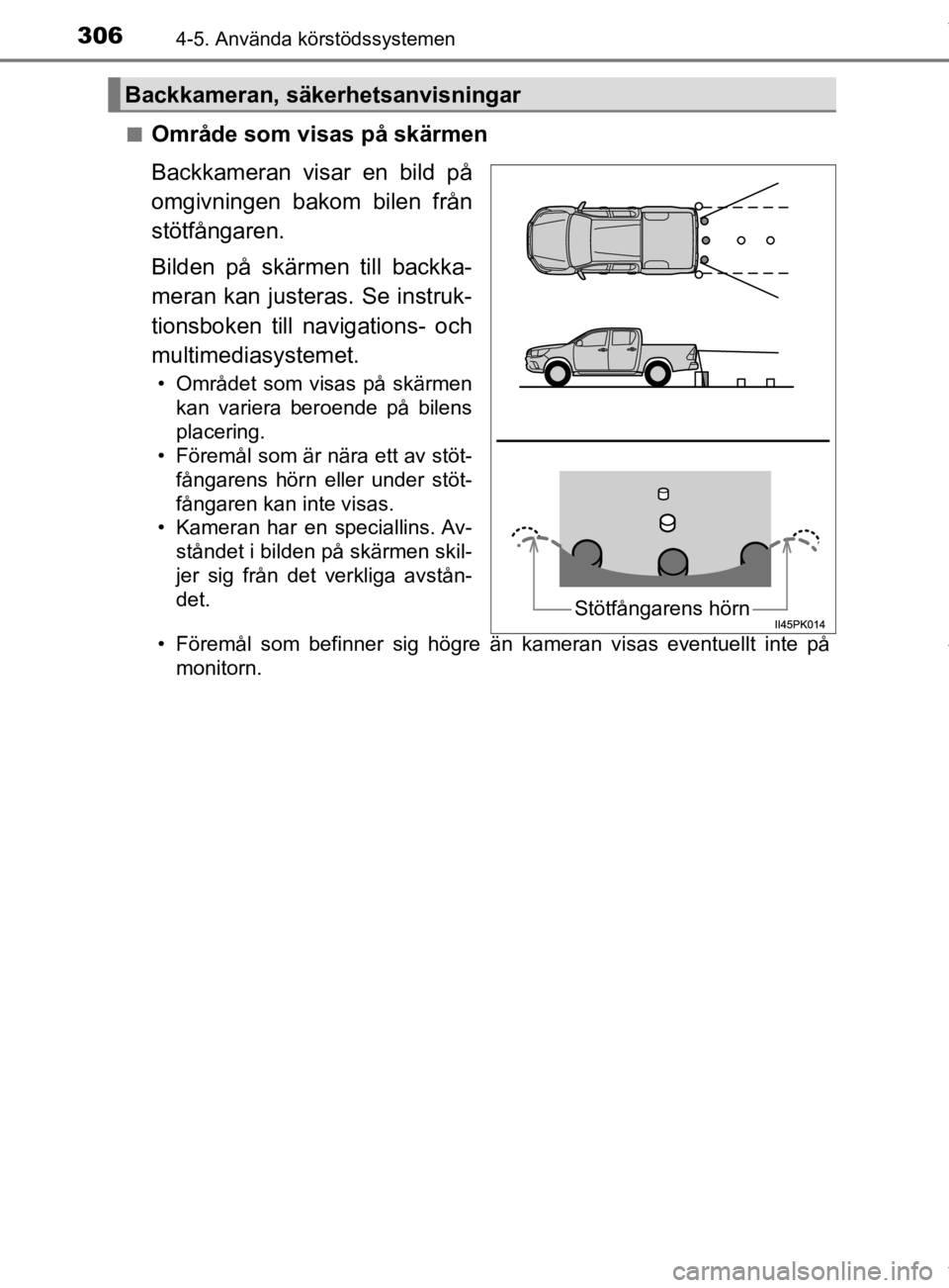 TOYOTA HILUX 2020 Bruksanvisningar (in Swedish) 3064-5. Använda körstödssystemen
HILUX_OM_OM0K321SEn
Område som visas på skärmen
Backkameran visar en bild på
omgivningen bakom bilen från
stötfångaren.
Bilden på skärmen till backka-
mera TOYOTA HILUX 2020 Bruksanvisningar (in Swedish) 3064-5. Använda körstödssystemen
HILUX_OM_OM0K321SEn
Område som visas på skärmen
Backkameran visar en bild på
omgivningen bakom bilen från
stötfångaren.
Bilden på skärmen till backka-
mera