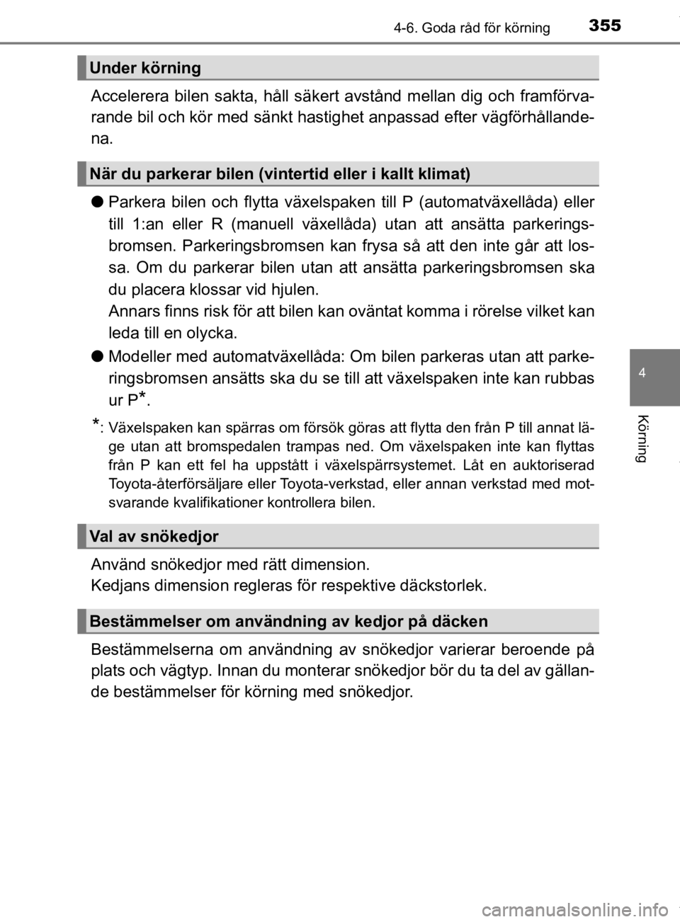 TOYOTA HILUX 2020 Bruksanvisningar (in Swedish) 3554-6. Goda råd för körning
4
Körning
HILUX_OM_OM0K321SE
Accelerera bilen sakta, håll säkert avstånd mellan dig och framförva-
rande bil och kör med sänkt hastighet anpassad efter vägförh TOYOTA HILUX 2020 Bruksanvisningar (in Swedish) 3554-6. Goda råd för körning
4
Körning
HILUX_OM_OM0K321SE
Accelerera bilen sakta, håll säkert avstånd mellan dig och framförva-
rande bil och kör med sänkt hastighet anpassad efter vägförh