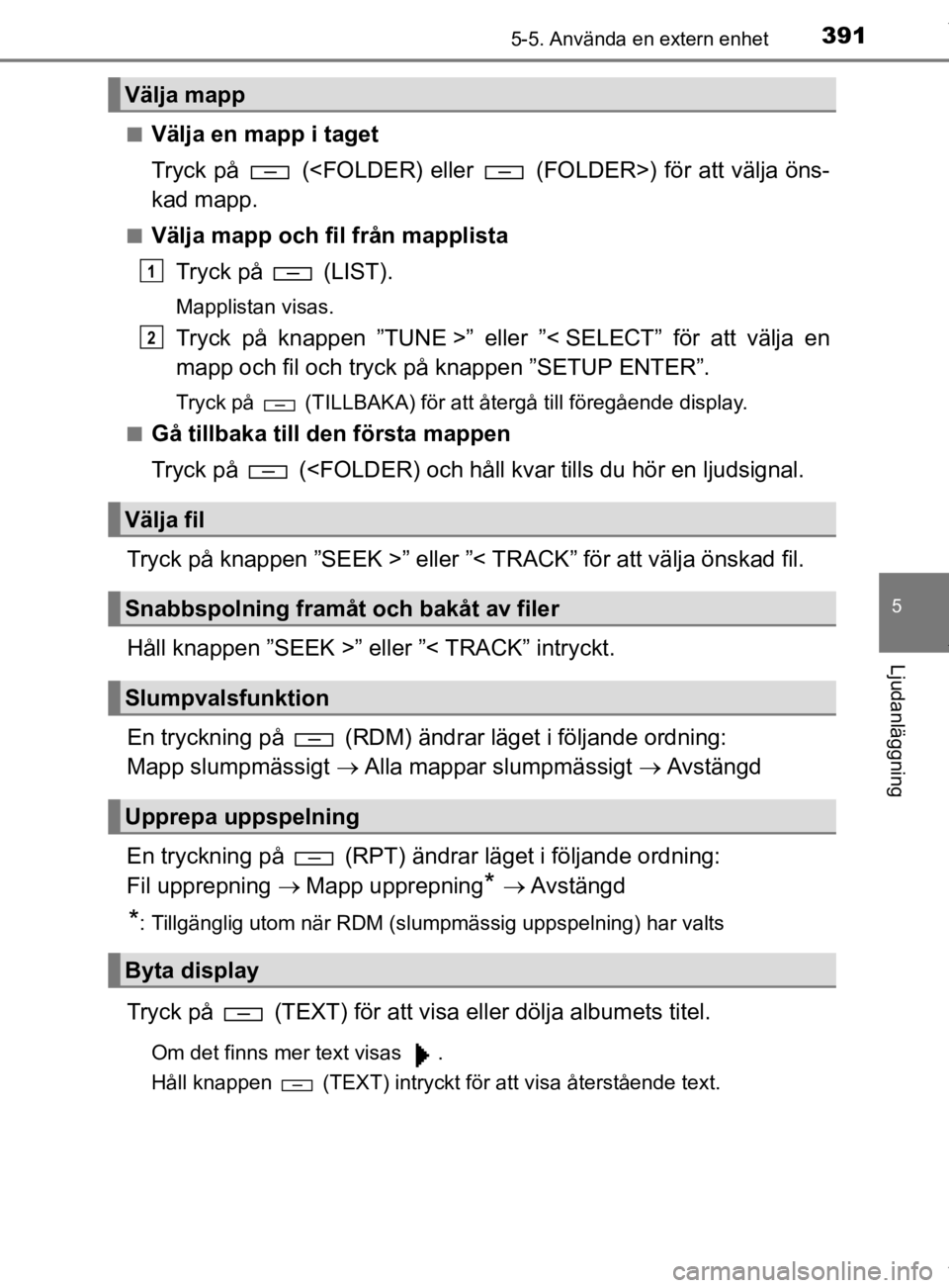 TOYOTA HILUX 2020 Bruksanvisningar (in Swedish) 3915-5. Använda en extern enhet
5
Ljudanläggning
HILUX_OM_OM0K321SEn
Välja en mapp i taget
Tryck på (<FOLDER) eller (FOLDER>) för att välja öns-
kad mapp.
nVälja mapp och fil från mapplis TOYOTA HILUX 2020 Bruksanvisningar (in Swedish) 3915-5. Använda en extern enhet
5
Ljudanläggning
HILUX_OM_OM0K321SEn
Välja en mapp i taget
Tryck på (<FOLDER) eller (FOLDER>) för att välja öns-
kad mapp.
nVälja mapp och fil från mapplis