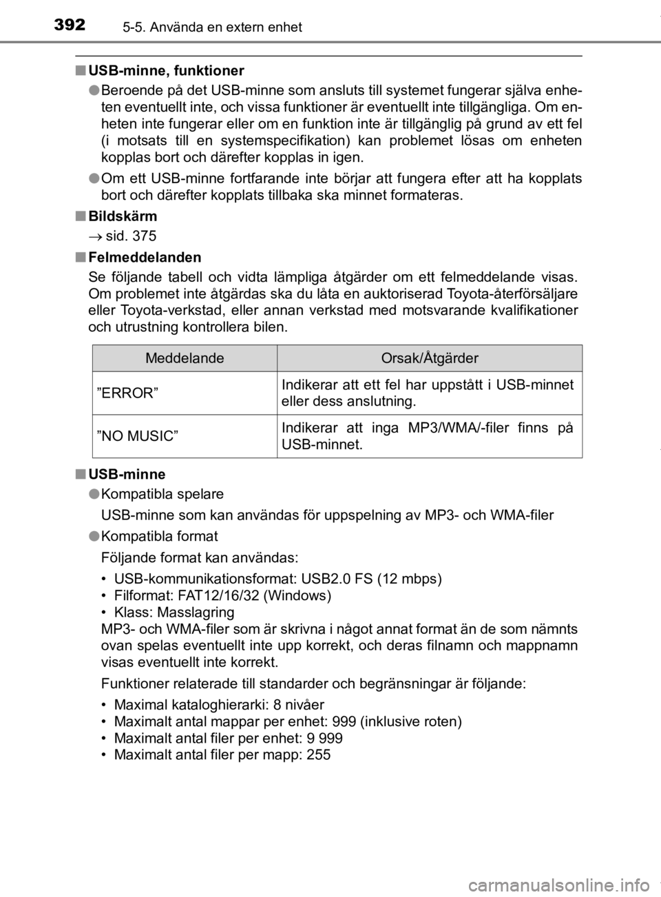 TOYOTA HILUX 2020 Bruksanvisningar (in Swedish) 3925-5. Använda en extern enhet
HILUX_OM_OM0K321SE
nUSB-minne, funktioner
lBeroende på det USB-minne som ansluts till systemet fungerar själva enhe-
ten eventuellt inte, och vissa funktioner är ev TOYOTA HILUX 2020 Bruksanvisningar (in Swedish) 3925-5. Använda en extern enhet
HILUX_OM_OM0K321SE
nUSB-minne, funktioner
lBeroende på det USB-minne som ansluts till systemet fungerar själva enhe-
ten eventuellt inte, och vissa funktioner är ev