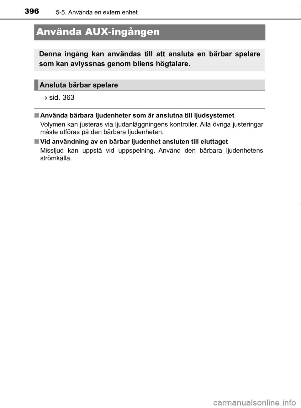 TOYOTA HILUX 2020 Bruksanvisningar (in Swedish) 3965-5. Använda en extern enhet
HILUX_OM_OM0K321SE
Använda AUX-ingången
sid. 363
nAnvända bärbara ljudenheter som är anslutna till ljudsystemet
Volymen kan justeras via ljudanläggningens ko TOYOTA HILUX 2020 Bruksanvisningar (in Swedish) 3965-5. Använda en extern enhet
HILUX_OM_OM0K321SE
Använda AUX-ingången
sid. 363
nAnvända bärbara ljudenheter som är anslutna till ljudsystemet
Volymen kan justeras via ljudanläggningens ko