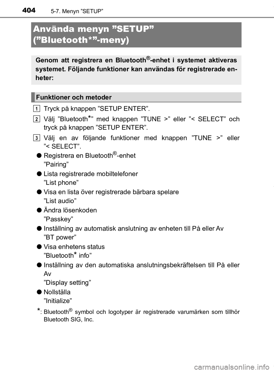 TOYOTA HILUX 2020 Bruksanvisningar (in Swedish) 4045-7. Menyn ”SETUP”
HILUX_OM_OM0K321SE
Använda menyn ”SETUP”
(”Bluetooth*”-meny)
Tryck på knappen ”SETUP ENTER”.
Välj ”Bluetooth
*” med knappen ”TUNE >” eller ”< SELECT TOYOTA HILUX 2020 Bruksanvisningar (in Swedish) 4045-7. Menyn ”SETUP”
HILUX_OM_OM0K321SE
Använda menyn ”SETUP”
(”Bluetooth*”-meny)
Tryck på knappen ”SETUP ENTER”.
Välj ”Bluetooth
*” med knappen ”TUNE >” eller ”< SELECT