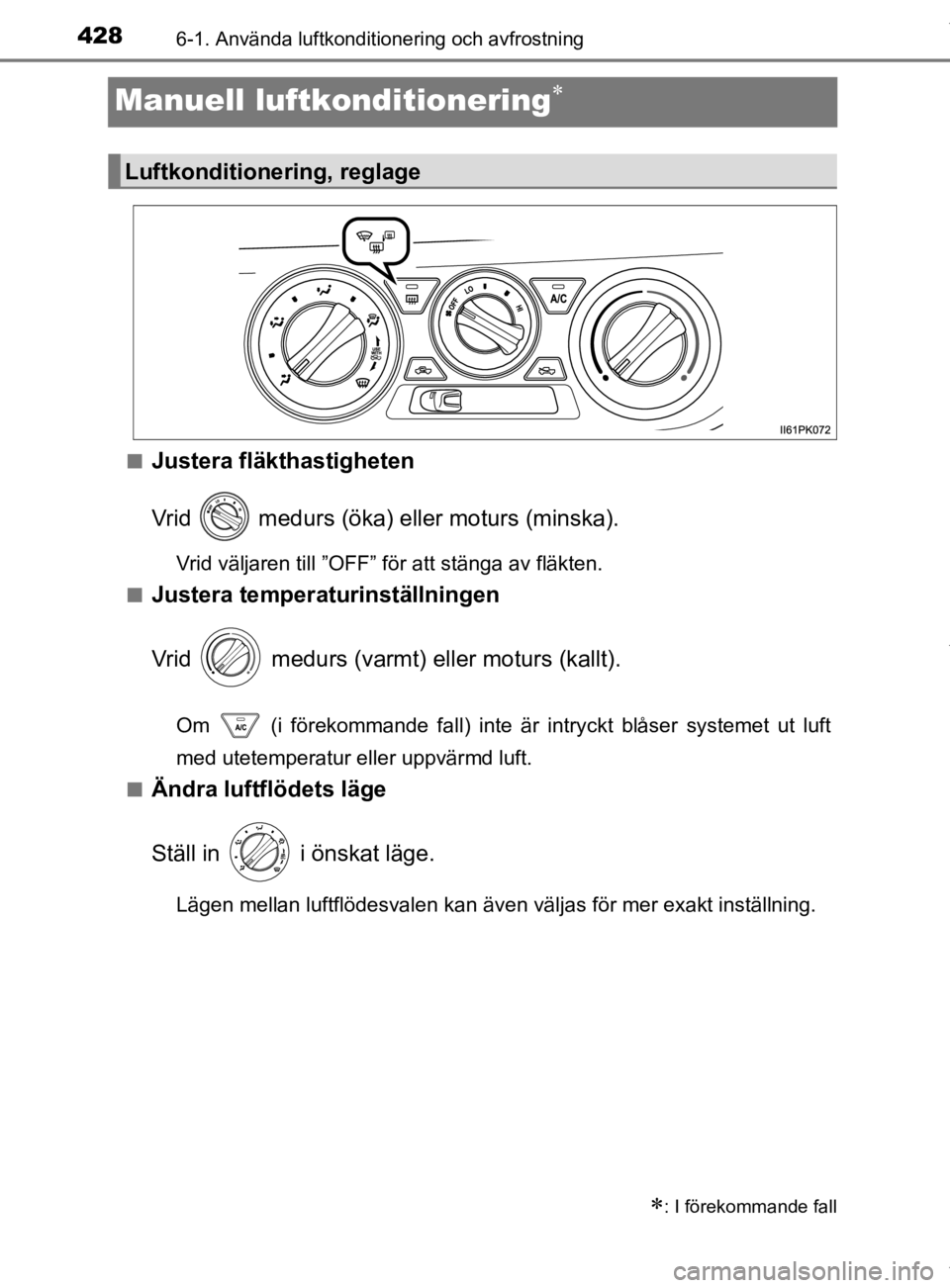 TOYOTA HILUX 2020 Bruksanvisningar (in Swedish) 4286-1. Använda luftkonditionering och avfrostning
HILUX_OM_OM0K321SE
Manuell luftkonditionering
nJustera fläkthastigheten
Vrid medurs (öka) eller moturs (minska).
Vrid väljaren till ”OFF TOYOTA HILUX 2020 Bruksanvisningar (in Swedish) 4286-1. Använda luftkonditionering och avfrostning
HILUX_OM_OM0K321SE
Manuell luftkonditionering
nJustera fläkthastigheten
Vrid medurs (öka) eller moturs (minska).
Vrid väljaren till ”OFF