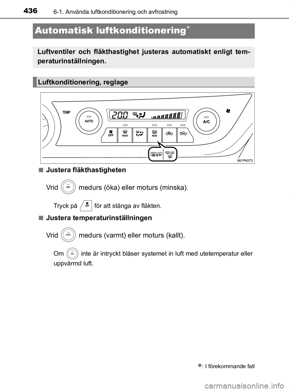 TOYOTA HILUX 2020 Bruksanvisningar (in Swedish) 4366-1. Använda luftkonditionering och avfrostning
HILUX_OM_OM0K321SE
Automatisk luftkonditionering
nJustera fläkthastigheten
Vrid medurs (öka) eller moturs (minska).
Tryck på för att stä TOYOTA HILUX 2020 Bruksanvisningar (in Swedish) 4366-1. Använda luftkonditionering och avfrostning
HILUX_OM_OM0K321SE
Automatisk luftkonditionering
nJustera fläkthastigheten
Vrid medurs (öka) eller moturs (minska).
Tryck på för att stä