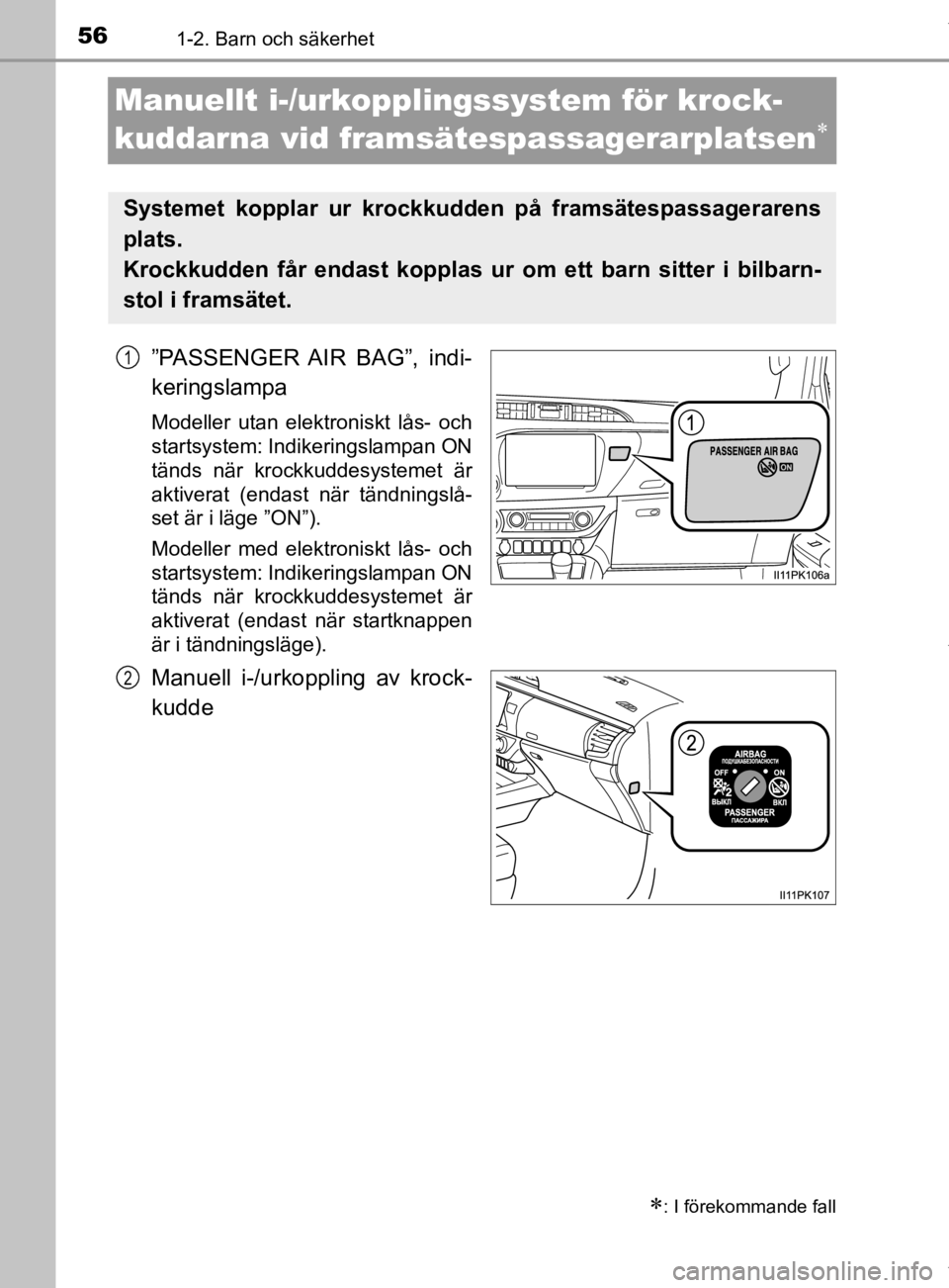 TOYOTA HILUX 2020 Bruksanvisningar (in Swedish) 561-2. Barn och säkerhet
HILUX_OM_OM0K321SE
Manuellt i-/urkopplingssystem för krock-
kuddarna vid framsä tespassagerarplatsen
”PASSENGER AIR BAG”, indi-
keringslampa
Modeller utan elektro TOYOTA HILUX 2020 Bruksanvisningar (in Swedish) 561-2. Barn och säkerhet
HILUX_OM_OM0K321SE
Manuellt i-/urkopplingssystem för krock-
kuddarna vid framsä tespassagerarplatsen
”PASSENGER AIR BAG”, indi-
keringslampa
Modeller utan elektro