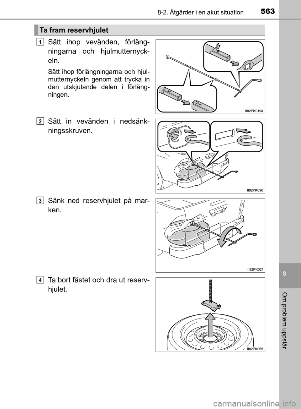 TOYOTA HILUX 2020  Bruksanvisningar (in Swedish) 5638-2. Åtgärder i en akut situation
HILUX_OM_OM0K321SE
8
Om problem uppstår
Sätt ihop vevänden, förläng-
ningarna och hjulmutternyck-
eln.
Sätt ihop förlängningarna och hjul-
mutternyckeln 
