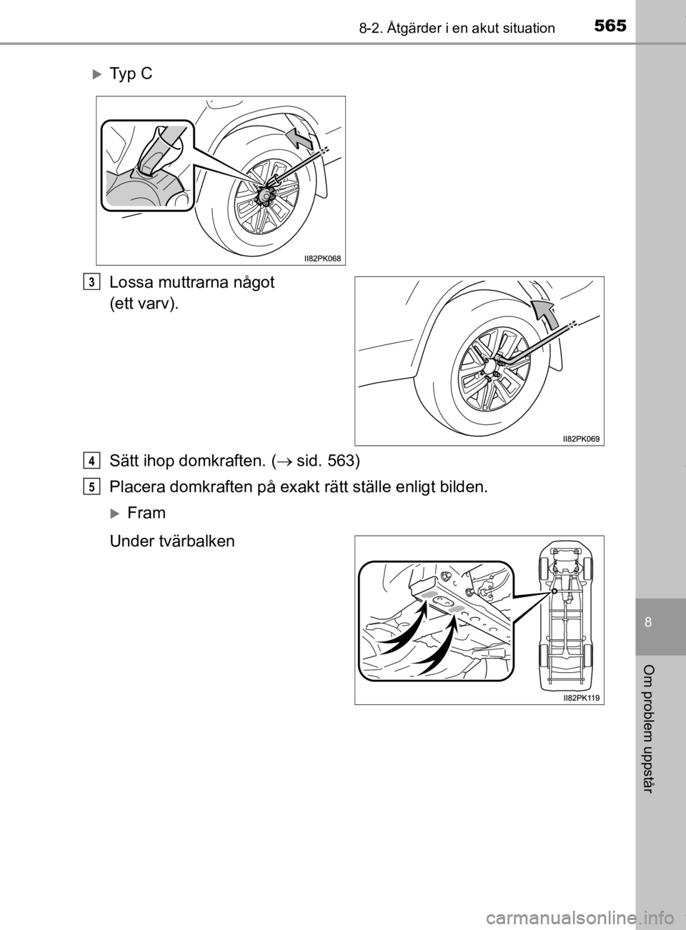 TOYOTA HILUX 2020  Bruksanvisningar (in Swedish) 5658-2. Åtgärder i en akut situation
HILUX_OM_OM0K321SE
8
Om problem uppstår
Lossa muttrarna något 
(ett varv).
Sätt ihop domkraften. (sid. 563)
Placera domkraften på exakt rätt ställe enli