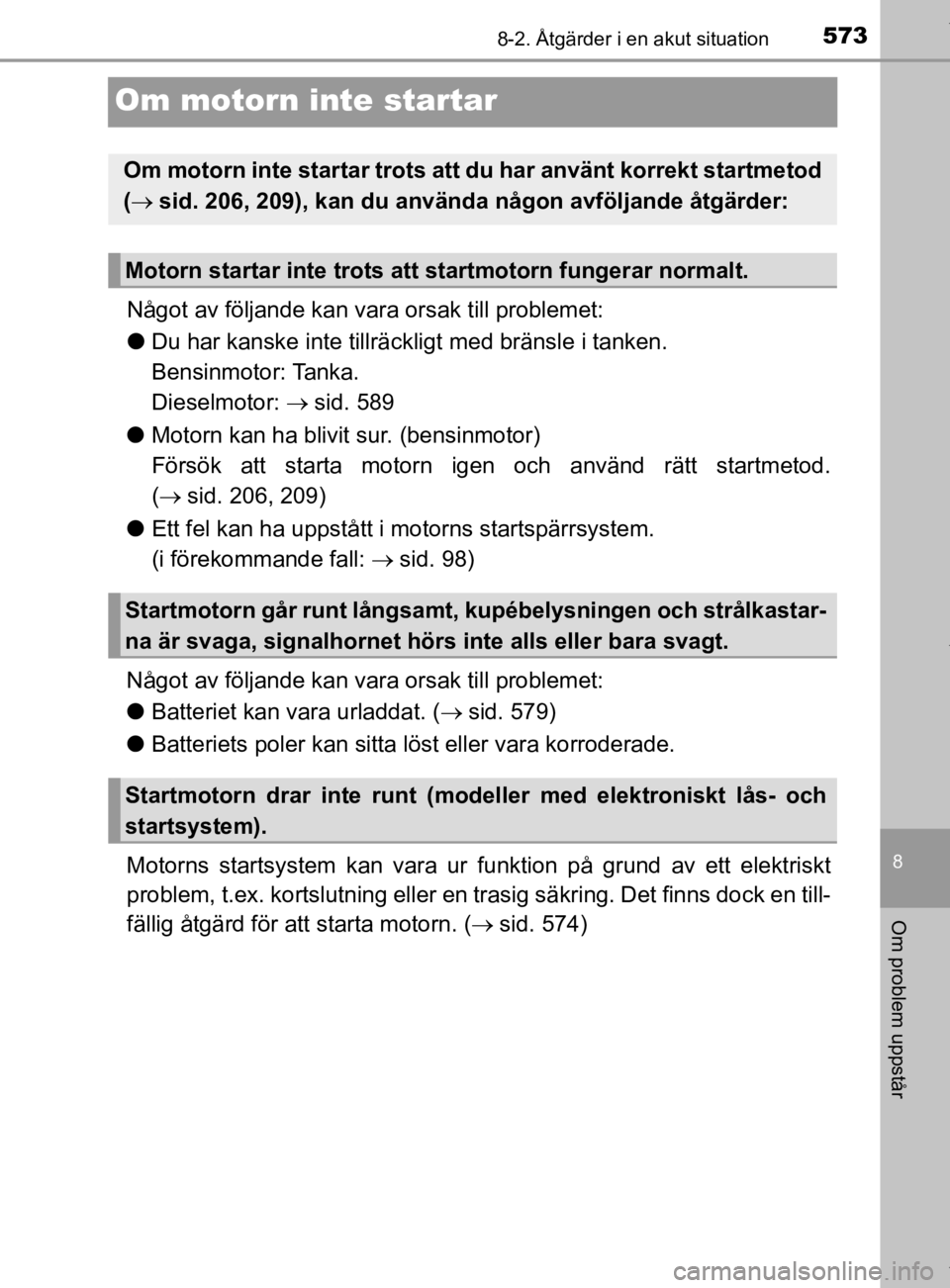 TOYOTA HILUX 2020 Bruksanvisningar (in Swedish) 5738-2. Åtgärder i en akut situation
HILUX_OM_OM0K321SE
8
Om problem uppstår
Om motorn inte startar
Något av följande kan vara orsak till problemet:
l Du har kanske inte tillräc kligt med bräns TOYOTA HILUX 2020 Bruksanvisningar (in Swedish) 5738-2. Åtgärder i en akut situation
HILUX_OM_OM0K321SE
8
Om problem uppstår
Om motorn inte startar
Något av följande kan vara orsak till problemet:
l Du har kanske inte tillräc kligt med bräns