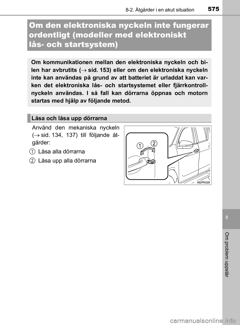 TOYOTA HILUX 2020 Bruksanvisningar (in Swedish) 5758-2. Åtgärder i en akut situation
HILUX_OM_OM0K321SE
8
Om problem uppstår
Om den elektroniska nyckeln inte fungerar
ordentligt (modeller med elektroniskt
lås- och startsystem)
Använd den mek TOYOTA HILUX 2020 Bruksanvisningar (in Swedish) 5758-2. Åtgärder i en akut situation
HILUX_OM_OM0K321SE
8
Om problem uppstår
Om den elektroniska nyckeln inte fungerar
ordentligt (modeller med elektroniskt
lås- och startsystem)
Använd den mek