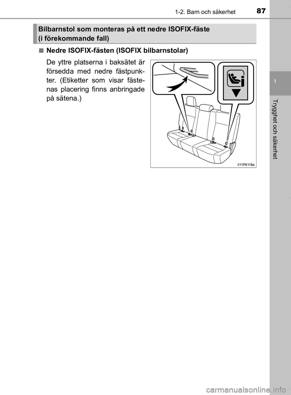 TOYOTA HILUX 2020 Bruksanvisningar (in Swedish) 871-2. Barn och säkerhet
1
HILUX_OM_OM0K321SE
Trygghet och säkerhet
nNedre ISOFIX-fästen (ISOFIX bilbarnstolar)
De yttre platserna i baksätet är
försedda med nedre fästpunk-
ter. (Etiketter som TOYOTA HILUX 2020 Bruksanvisningar (in Swedish) 871-2. Barn och säkerhet
1
HILUX_OM_OM0K321SE
Trygghet och säkerhet
nNedre ISOFIX-fästen (ISOFIX bilbarnstolar)
De yttre platserna i baksätet är
försedda med nedre fästpunk-
ter. (Etiketter som