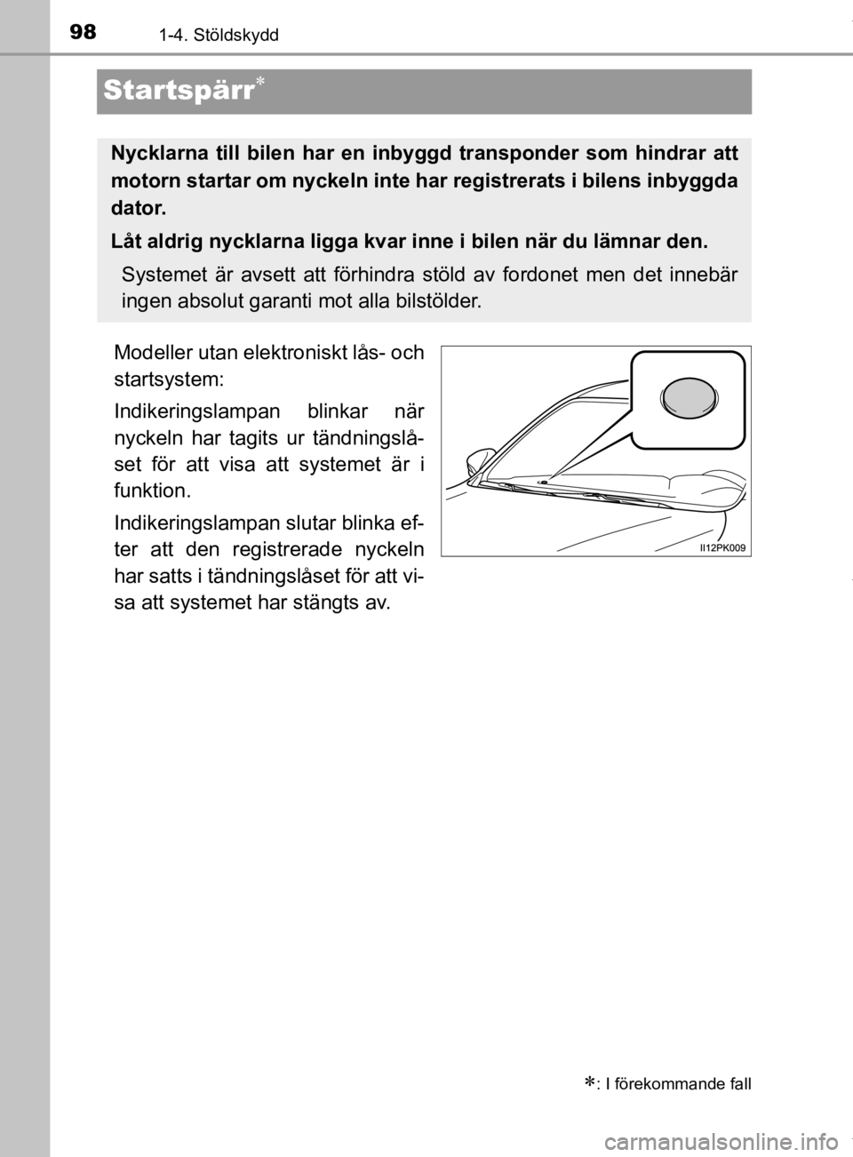 TOYOTA HILUX 2020 Bruksanvisningar (in Swedish) 981-4. Stöldskydd
HILUX_OM_OM0K321SE
Startspärr
Modeller utan elektroniskt lås- och
startsystem:
Indikeringslampan blinkar när
nyckeln har tagits ur tändningslå-
set för att visa att systeme TOYOTA HILUX 2020 Bruksanvisningar (in Swedish) 981-4. Stöldskydd
HILUX_OM_OM0K321SE
Startspärr
Modeller utan elektroniskt lås- och
startsystem:
Indikeringslampan blinkar när
nyckeln har tagits ur tändningslå-
set för att visa att systeme