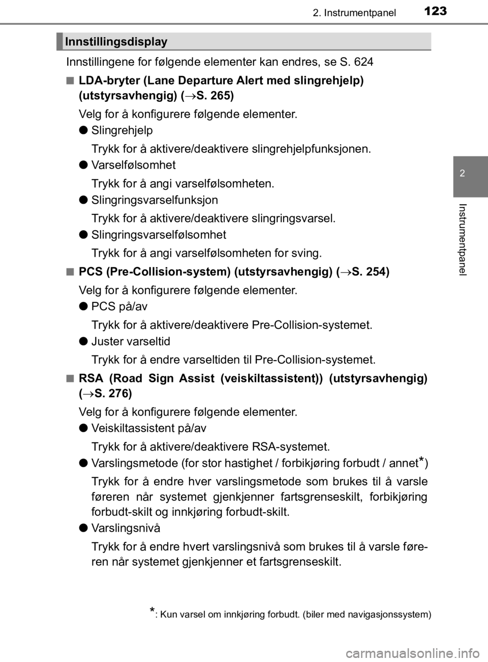 TOYOTA HILUX 2020 Instruksjoner for bruk (in Norwegian) 1232. Instrumentpanel
2
Instrumentpanel
HILUX_OM_OM0K321NO
Innstillingene for følgende elementer kan endres, se S. 624
nLDA-bryter (Lane Departure Alert med slingrehjelp)
(utstyrsavhengig) (S. 26 TOYOTA HILUX 2020 Instruksjoner for bruk (in Norwegian) 1232. Instrumentpanel
2
Instrumentpanel
HILUX_OM_OM0K321NO
Innstillingene for følgende elementer kan endres, se S. 624
nLDA-bryter (Lane Departure Alert med slingrehjelp)
(utstyrsavhengig) (S. 26