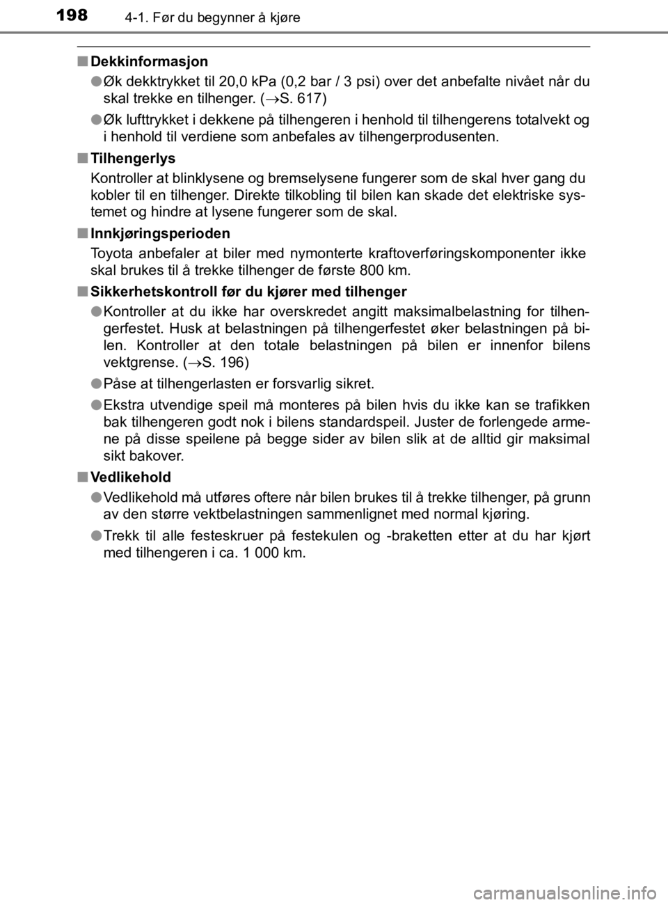 TOYOTA HILUX 2020 Instruksjoner for bruk (in Norwegian) 1984-1. Før du begynner å kjøre
HILUX_OM_OM0K321NO
nDekkinformasjon
lØk dekktrykket til 20,0 kPa (0,2 bar / 3 psi) over det anbefalte nivået når du
skal trekke en tilhenger. ( S. 617)
l Øk l TOYOTA HILUX 2020 Instruksjoner for bruk (in Norwegian) 1984-1. Før du begynner å kjøre
HILUX_OM_OM0K321NO
nDekkinformasjon
lØk dekktrykket til 20,0 kPa (0,2 bar / 3 psi) over det anbefalte nivået når du
skal trekke en tilhenger. ( S. 617)
l Øk l