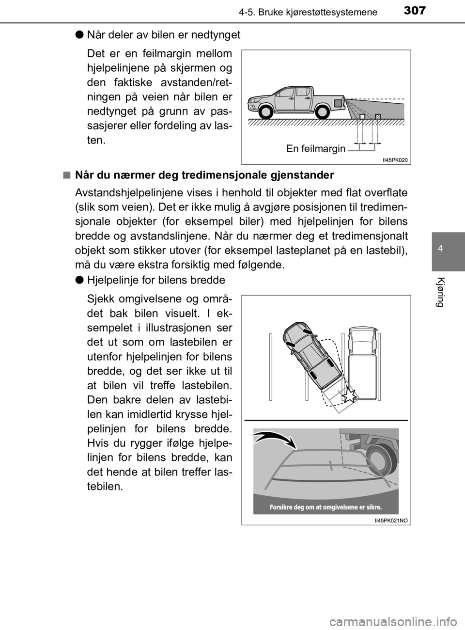 TOYOTA HILUX 2020 Instruksjoner for bruk (in Norwegian) 3074-5. Bruke kjørestøttesystemene
4
Kjøring
HILUX_OM_OM0K321NO
lNår deler av bilen er nedtynget
Det er en feilmargin mellom
hjelpelinjene på skjermen og
den faktiske avstanden/ret-
ningen på ve TOYOTA HILUX 2020 Instruksjoner for bruk (in Norwegian) 3074-5. Bruke kjørestøttesystemene
4
Kjøring
HILUX_OM_OM0K321NO
lNår deler av bilen er nedtynget
Det er en feilmargin mellom
hjelpelinjene på skjermen og
den faktiske avstanden/ret-
ningen på ve