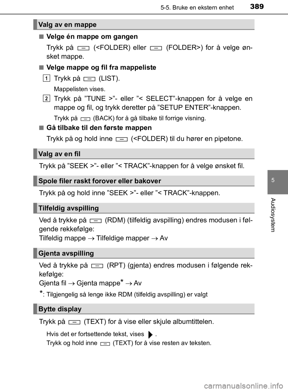 TOYOTA HILUX 2020 Instruksjoner for bruk (in Norwegian) 3895-5. Bruke en ekstern enhet
5
Audiosystem
HILUX_OM_OM0K321NOn
Velge én mappe om gangen
Trykk på (<FOLDER) eller (FOLDER>) for å velge øn-
sket mappe.
nVelge mappe og fil fra mappeliste
Tryk TOYOTA HILUX 2020 Instruksjoner for bruk (in Norwegian) 3895-5. Bruke en ekstern enhet
5
Audiosystem
HILUX_OM_OM0K321NOn
Velge én mappe om gangen
Trykk på (<FOLDER) eller (FOLDER>) for å velge øn-
sket mappe.
nVelge mappe og fil fra mappeliste
Tryk