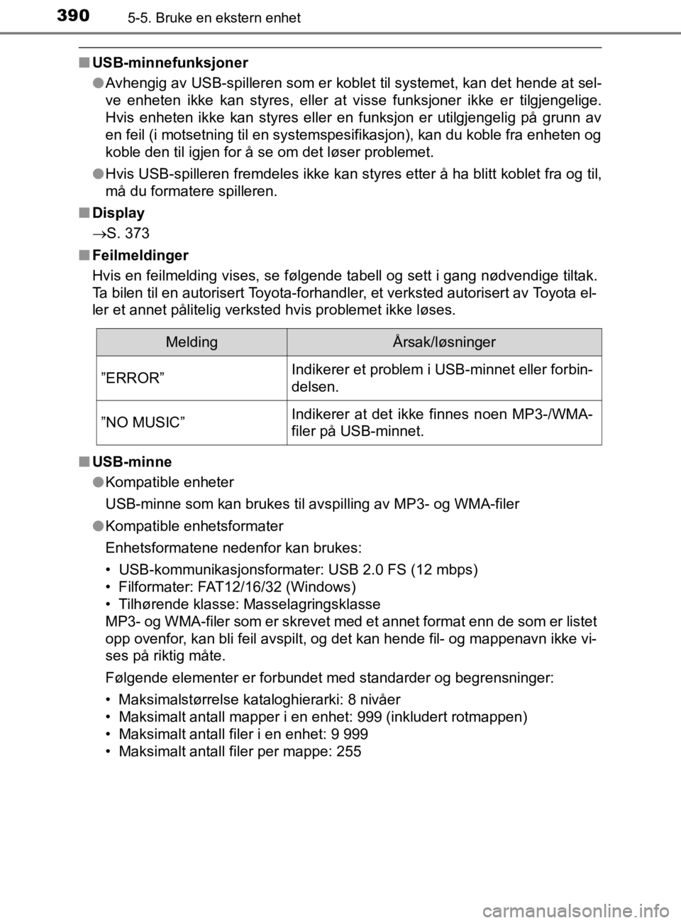 TOYOTA HILUX 2020 Instruksjoner for bruk (in Norwegian) 3905-5. Bruke en ekstern enhet
HILUX_OM_OM0K321NO
nUSB-minnefunksjoner
lAvhengig av USB-spilleren som er koblet til systemet, kan det hende at sel-
ve enheten ikke kan styres, eller at visse funksjone TOYOTA HILUX 2020 Instruksjoner for bruk (in Norwegian) 3905-5. Bruke en ekstern enhet
HILUX_OM_OM0K321NO
nUSB-minnefunksjoner
lAvhengig av USB-spilleren som er koblet til systemet, kan det hende at sel-
ve enheten ikke kan styres, eller at visse funksjone