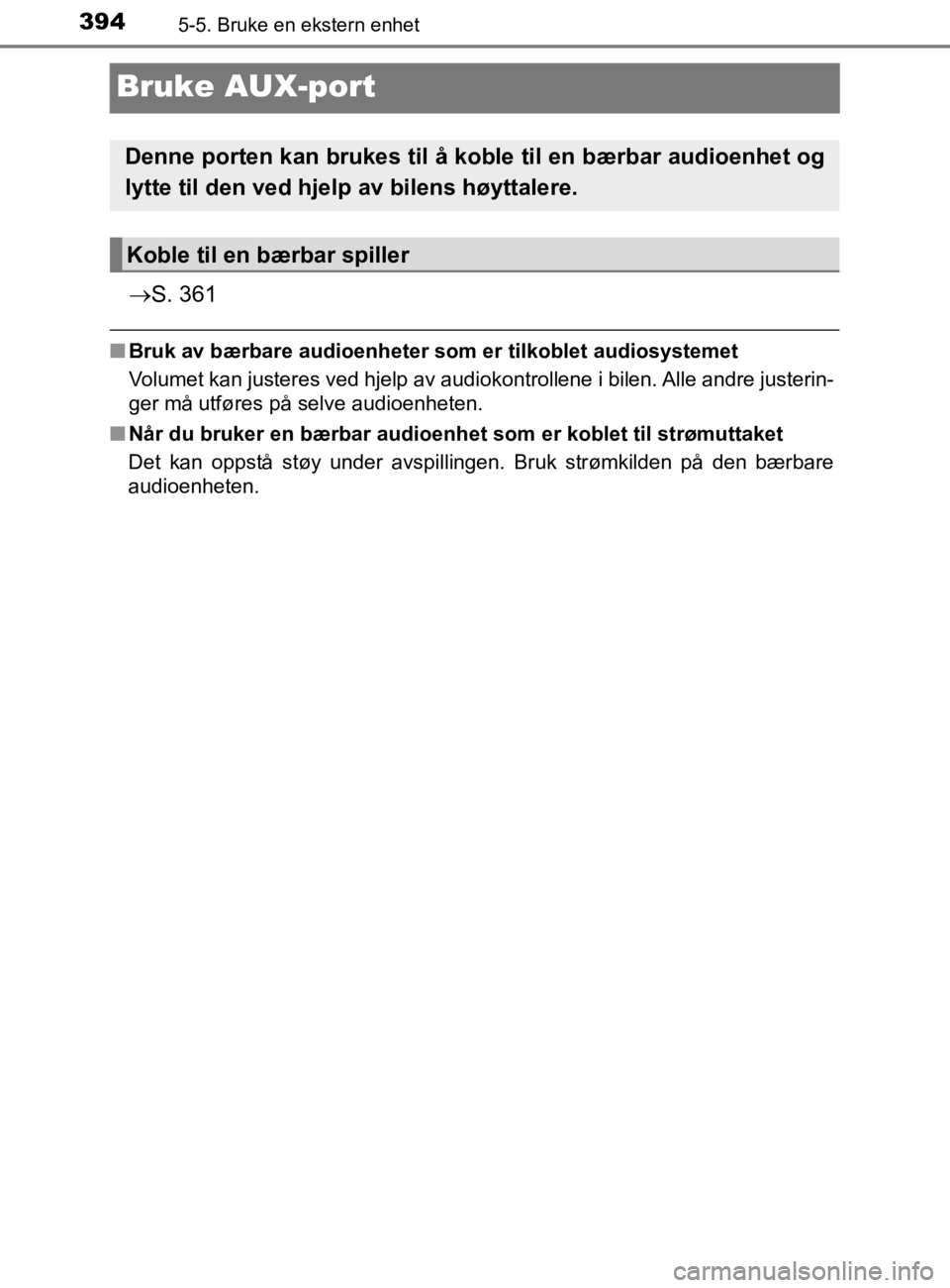 TOYOTA HILUX 2020 Instruksjoner for bruk (in Norwegian) 3945-5. Bruke en ekstern enhet
HILUX_OM_OM0K321NO
Bruke AUX-port
S. 361
nBruk av bærbare audioenheter som er tilkoblet audiosystemet
Volumet kan justeres ved hjelp av audiokontrollene i bilen. All TOYOTA HILUX 2020 Instruksjoner for bruk (in Norwegian) 3945-5. Bruke en ekstern enhet
HILUX_OM_OM0K321NO
Bruke AUX-port
S. 361
nBruk av bærbare audioenheter som er tilkoblet audiosystemet
Volumet kan justeres ved hjelp av audiokontrollene i bilen. All