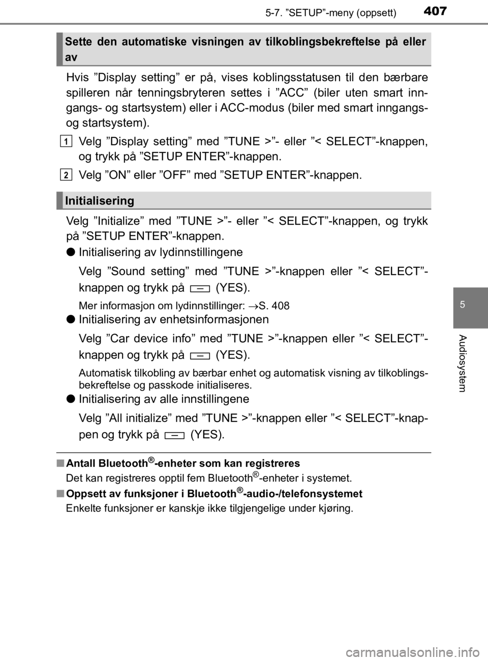 TOYOTA HILUX 2020  Instruksjoner for bruk (in Norwegian) 4075-7. ”SETUP”-meny (oppsett)
5
Audiosystem
HILUX_OM_OM0K321NO
Hvis ”Display setting” er på, vises koblingsstatusen til den bærbare
spilleren når tenningsbryteren settes i ”ACC” (biler