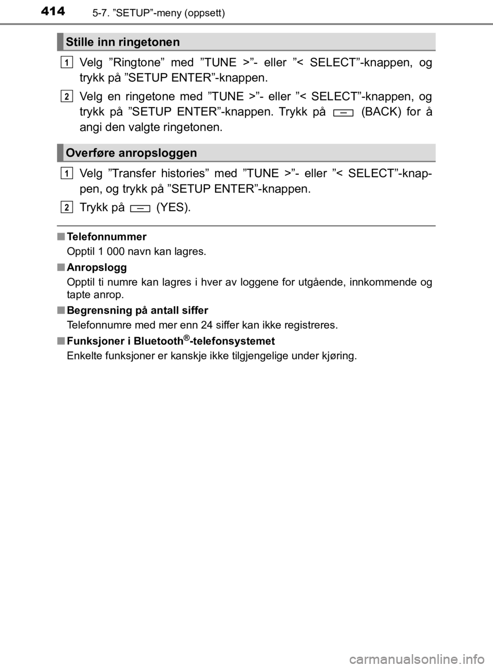 TOYOTA HILUX 2020  Instruksjoner for bruk (in Norwegian) 4145-7. ”SETUP”-meny (oppsett)
HILUX_OM_OM0K321NO
Velg ”Ringtone” med ”TUNE >”- eller ”< SELECT”-knappen, og
trykk på ”SETUP ENTER”-knappen.
Velg en ringetone med ”TUNE >”- el