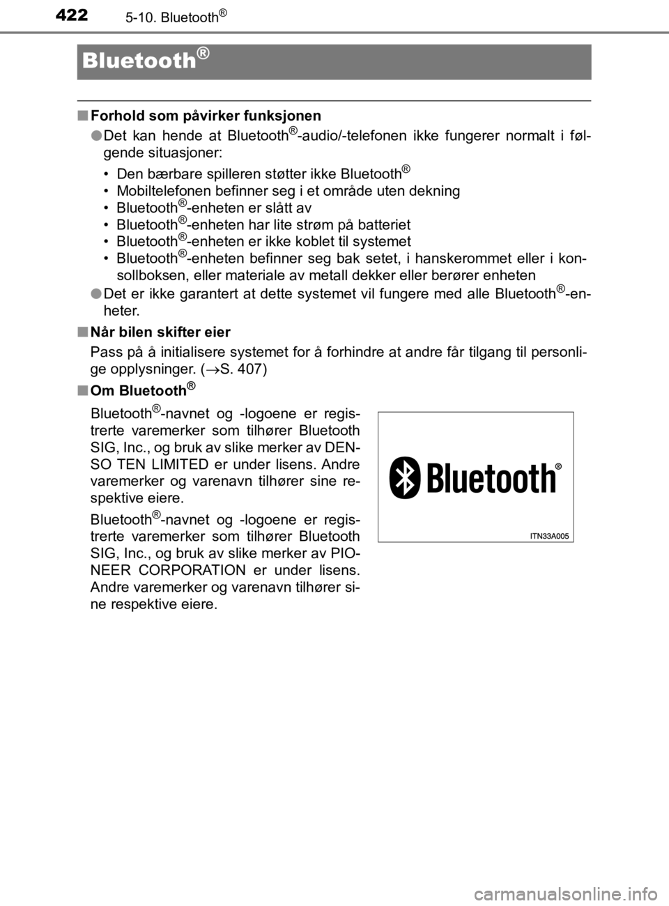 TOYOTA HILUX 2020 Instruksjoner for bruk (in Norwegian) 4225-10. Bluetooth®
HILUX_OM_OM0K321NO
Bluetooth®
nForhold som påvirker funksjonen
lDet kan hende at Bluetooth®-audio/-telefonen ikke fungerer normalt i føl-
gende situasjoner:
• Den bærbare s TOYOTA HILUX 2020 Instruksjoner for bruk (in Norwegian) 4225-10. Bluetooth®
HILUX_OM_OM0K321NO
Bluetooth®
nForhold som påvirker funksjonen
lDet kan hende at Bluetooth®-audio/-telefonen ikke fungerer normalt i føl-
gende situasjoner:
• Den bærbare s