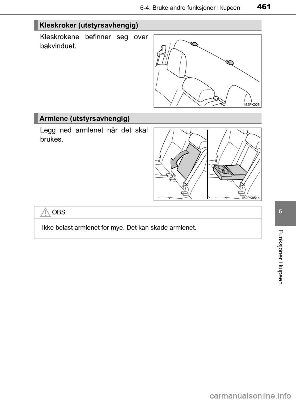 TOYOTA HILUX 2020 Instruksjoner for bruk (in Norwegian) 4616-4. Bruke andre funksjoner i kupeen
HILUX_OM_OM0K321NO
6
Funksjoner i kupeen
Kleskrokene befinner seg over
bakvinduet.
Legg ned armlenet når det skal
brukes.
Kleskroker (utstyrsavhengig)
Armlene TOYOTA HILUX 2020 Instruksjoner for bruk (in Norwegian) 4616-4. Bruke andre funksjoner i kupeen
HILUX_OM_OM0K321NO
6
Funksjoner i kupeen
Kleskrokene befinner seg over
bakvinduet.
Legg ned armlenet når det skal
brukes.
Kleskroker (utstyrsavhengig)
Armlene