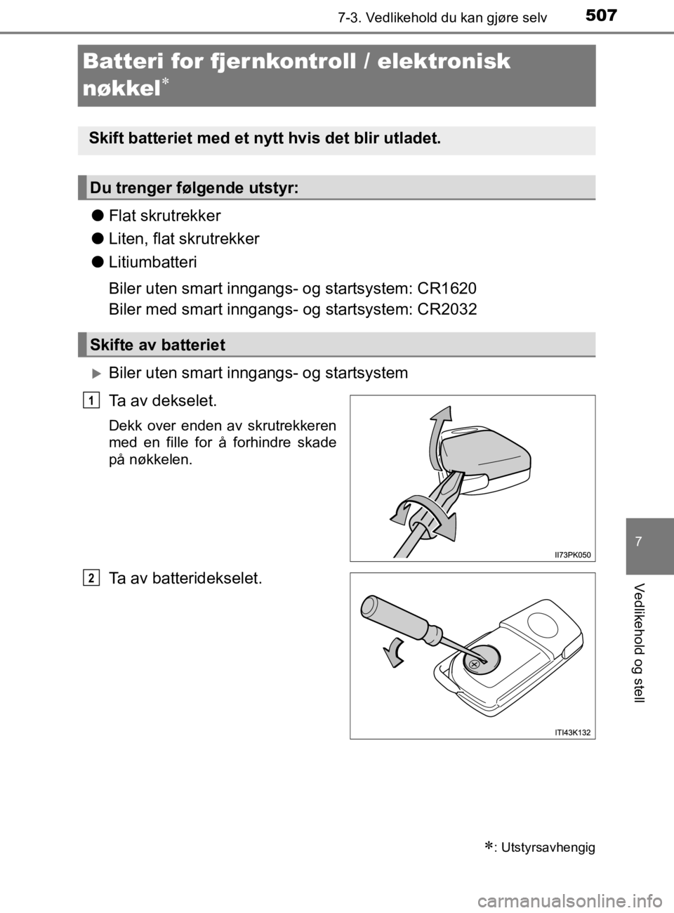 TOYOTA HILUX 2020 Instruksjoner for bruk (in Norwegian) 5077-3. Vedlikehold du kan gjøre selv
HILUX_OM_OM0K321NO
7
Vedlikehold og stell
Batteri for fjernkontroll / elektronisk
nøkkel
lFlat skrutrekker
l Liten, flat skrutrekker
l Litiumbatteri
Biler TOYOTA HILUX 2020 Instruksjoner for bruk (in Norwegian) 5077-3. Vedlikehold du kan gjøre selv
HILUX_OM_OM0K321NO
7
Vedlikehold og stell
Batteri for fjernkontroll / elektronisk
nøkkel
lFlat skrutrekker
l Liten, flat skrutrekker
l Litiumbatteri
Biler