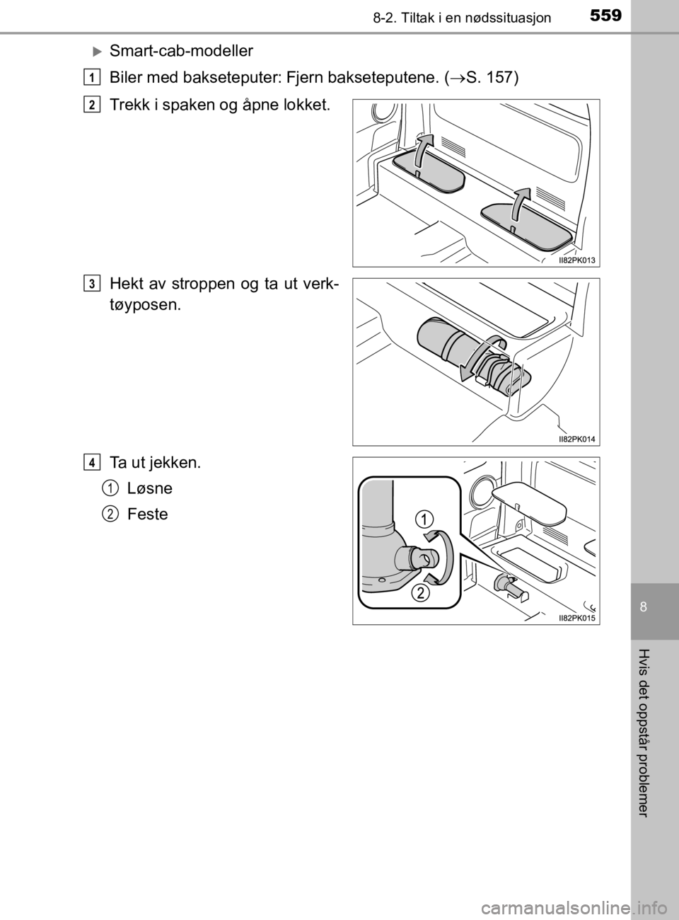 TOYOTA HILUX 2020 Instruksjoner for bruk (in Norwegian) 5598-2. Tiltak i en nødssituasjon
HILUX_OM_OM0K321NO
8
Hvis det oppstår problemer
Smart-cab-modeller
Biler med bakseteputer:
Fjern bakseteputene. (S. 157)
Trekk i spaken og åpne lokket.
He TOYOTA HILUX 2020 Instruksjoner for bruk (in Norwegian) 5598-2. Tiltak i en nødssituasjon
HILUX_OM_OM0K321NO
8
Hvis det oppstår problemer
Smart-cab-modeller
Biler med bakseteputer:
Fjern bakseteputene. (S. 157)
Trekk i spaken og åpne lokket.
He