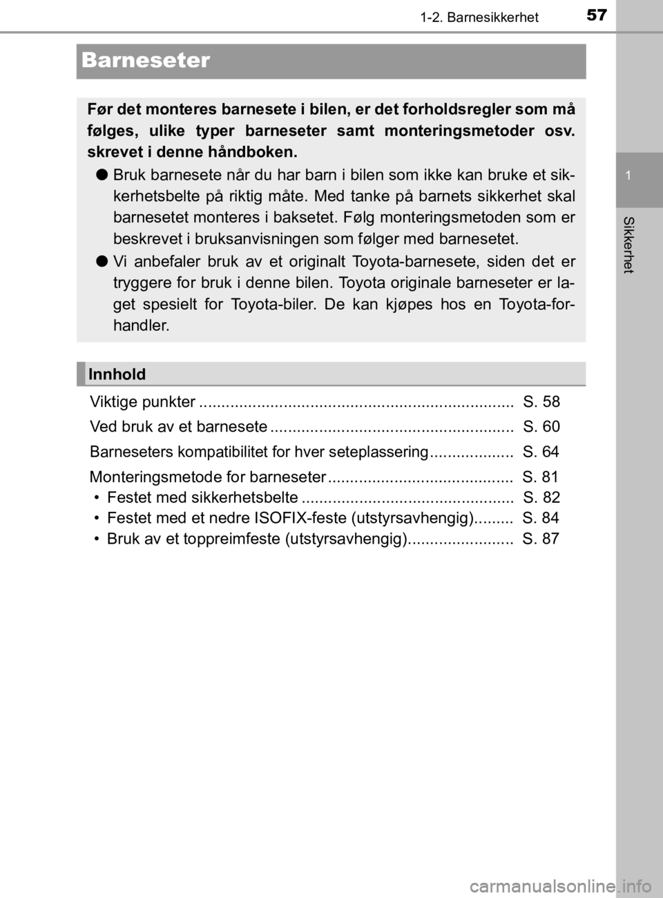 TOYOTA HILUX 2020  Instruksjoner for bruk (in Norwegian) 571-2. Barnesikkerhet
1
Sikkerhet
HILUX_OM_OM0K321NO
Barneseter
Viktige punkter .......................................................................  S. 58
Ved bruk av et barnesete ................