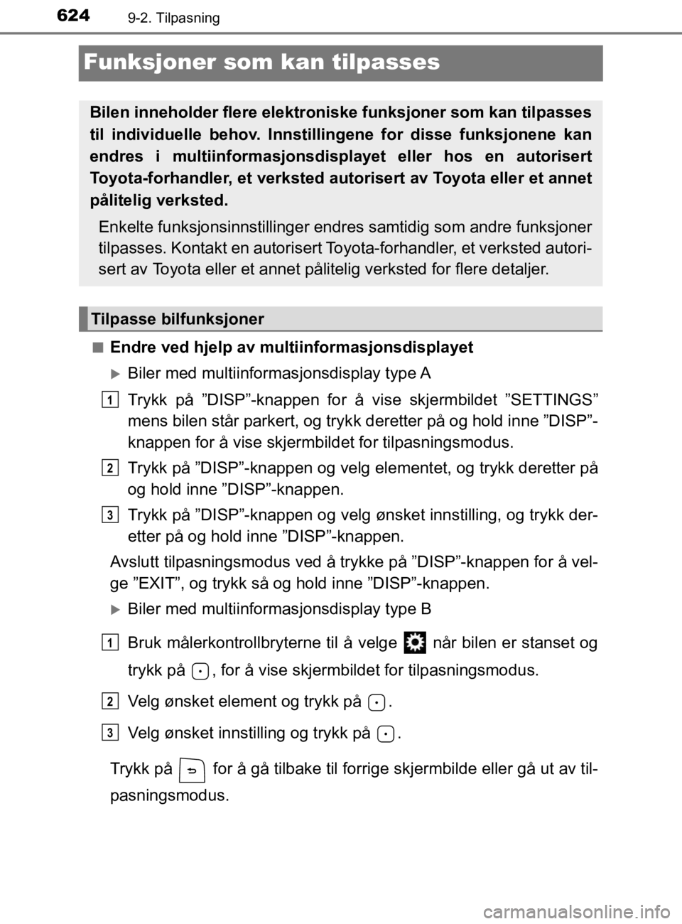 TOYOTA HILUX 2020 Instruksjoner for bruk (in Norwegian) 6249-2. Tilpasning
HILUX_OM_OM0K321NO
Funksjoner som kan tilpasses
nEndre ved hjelp av multiinformasjonsdisplayet
Biler med multiinformasjonsdisplay type A
Trykk på ”DISP”-knappen for å vis TOYOTA HILUX 2020 Instruksjoner for bruk (in Norwegian) 6249-2. Tilpasning
HILUX_OM_OM0K321NO
Funksjoner som kan tilpasses
nEndre ved hjelp av multiinformasjonsdisplayet
Biler med multiinformasjonsdisplay type A
Trykk på ”DISP”-knappen for å vis