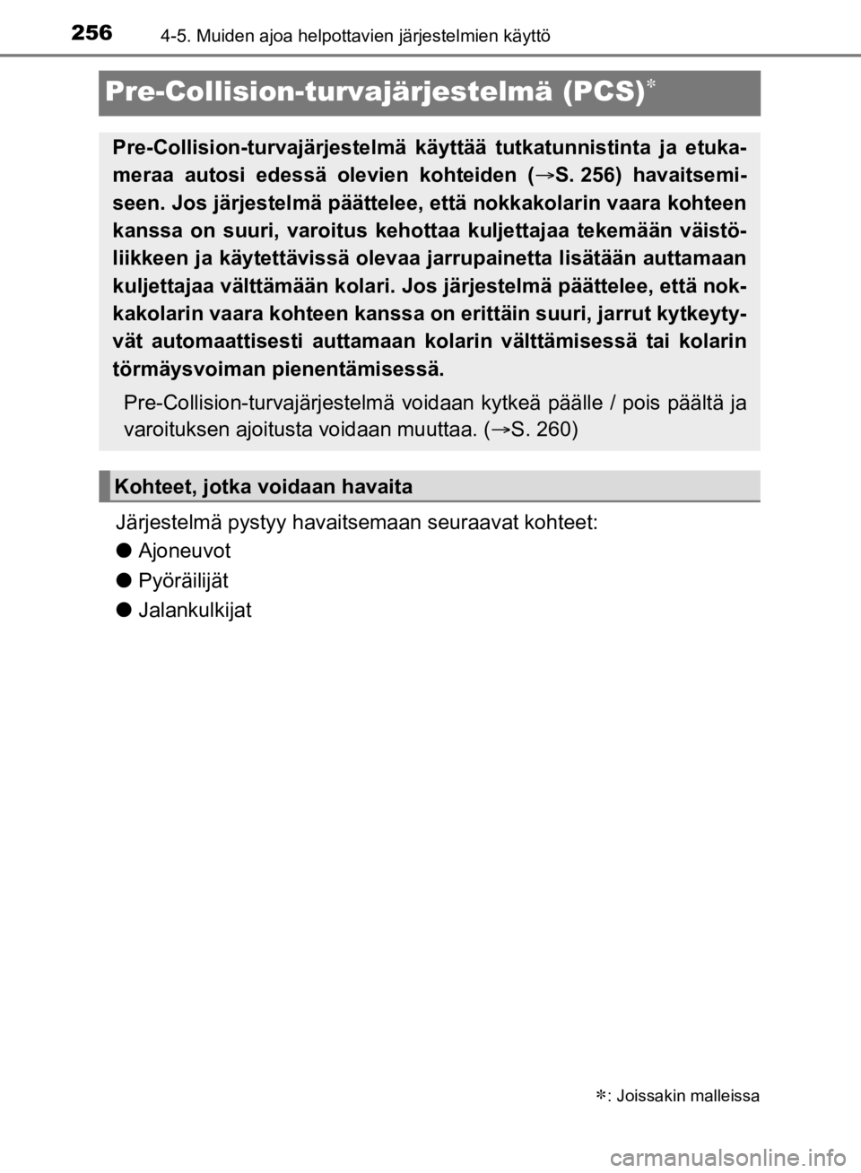 TOYOTA HILUX 2020 Omistajan Käsikirja (in Finnish) 2564-5. Muiden ajoa helpottavien järjestelmien käyttö
HILUX OM0K321FI
Pre-Collision-turvajärjestelmä (PCS)
Järjestelmä pystyy havaitsemaan seuraavat kohteet:
lAjoneuvot
l Pyöräilijät
l Ja TOYOTA HILUX 2020 Omistajan Käsikirja (in Finnish) 2564-5. Muiden ajoa helpottavien järjestelmien käyttö
HILUX OM0K321FI
Pre-Collision-turvajärjestelmä (PCS)
Järjestelmä pystyy havaitsemaan seuraavat kohteet:
lAjoneuvot
l Pyöräilijät
l Ja