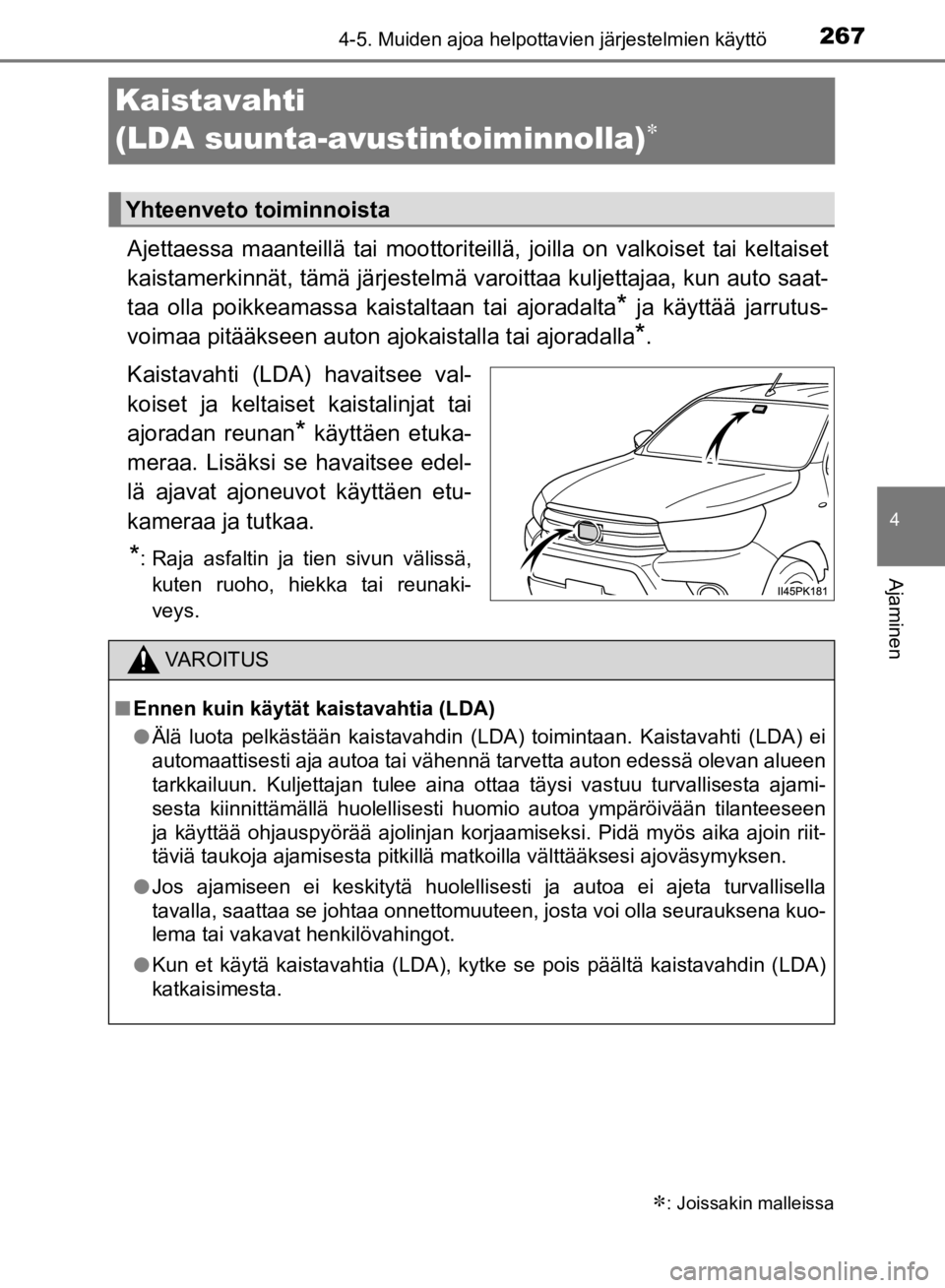 TOYOTA HILUX 2020 Omistajan Käsikirja (in Finnish) 267
4
4-5. Muiden ajoa helpottavien järjestelmien käyttö
Ajaminen
HILUX OM0K321FI
Kaistavahti
(LDA suunta-avustintoiminnolla)

Ajettaessa maanteillä tai moottoriteillä, joilla on valkoiset ta TOYOTA HILUX 2020 Omistajan Käsikirja (in Finnish) 267
4
4-5. Muiden ajoa helpottavien järjestelmien käyttö
Ajaminen
HILUX OM0K321FI
Kaistavahti
(LDA suunta-avustintoiminnolla)

Ajettaessa maanteillä tai moottoriteillä, joilla on valkoiset ta