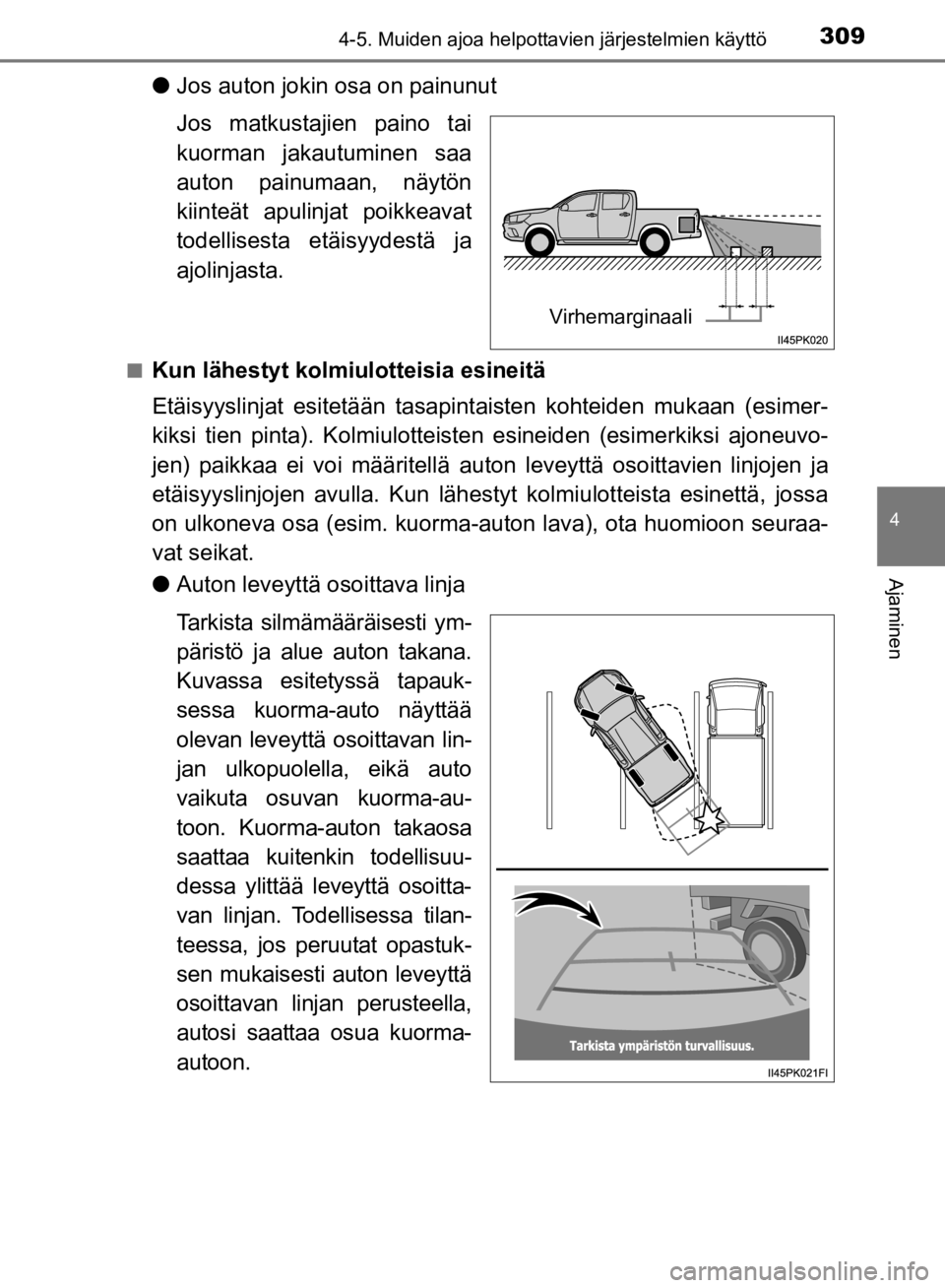 TOYOTA HILUX 2020  Omistajan Käsikirja (in Finnish) 3094-5. Muiden ajoa helpottavien järjestelmien käyttö
4
Ajaminen
HILUX OM0K321FI
lJos auton jokin osa on painunut
Jos matkustajien paino tai
kuorman jakautuminen saa
auton painumaan, näytön
kiint