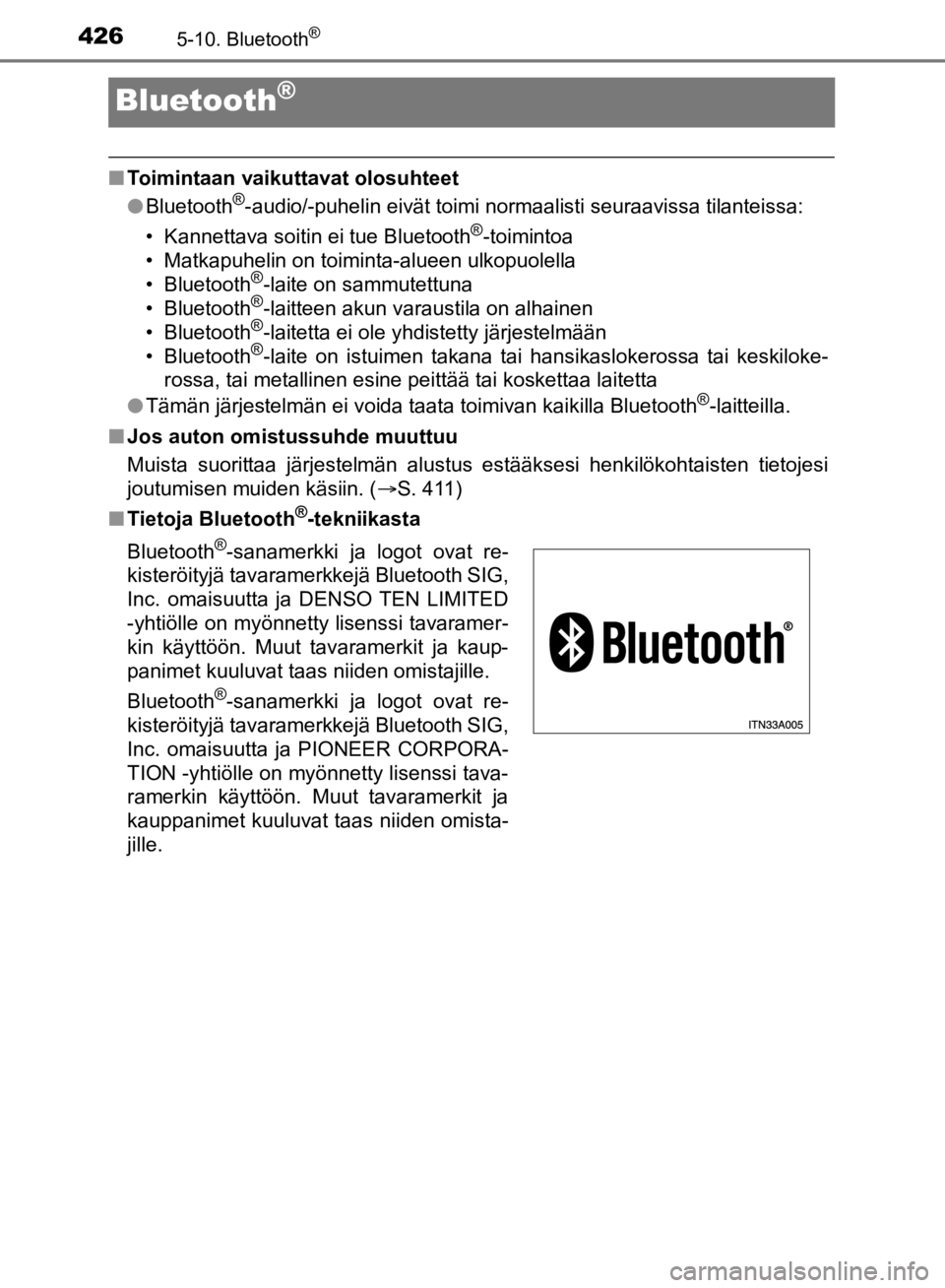 TOYOTA HILUX 2020 Omistajan Käsikirja (in Finnish) 4265-10. Bluetooth®
HILUX OM0K321FI
Bluetooth®
nToimintaan vaikuttavat olosuhteet
lBluetooth®-audio/-puhelin eivät toimi normaalisti seuraavissa tilanteissa:
• Kannettava soitin ei tue Bluetooth TOYOTA HILUX 2020 Omistajan Käsikirja (in Finnish) 4265-10. Bluetooth®
HILUX OM0K321FI
Bluetooth®
nToimintaan vaikuttavat olosuhteet
lBluetooth®-audio/-puhelin eivät toimi normaalisti seuraavissa tilanteissa:
• Kannettava soitin ei tue Bluetooth