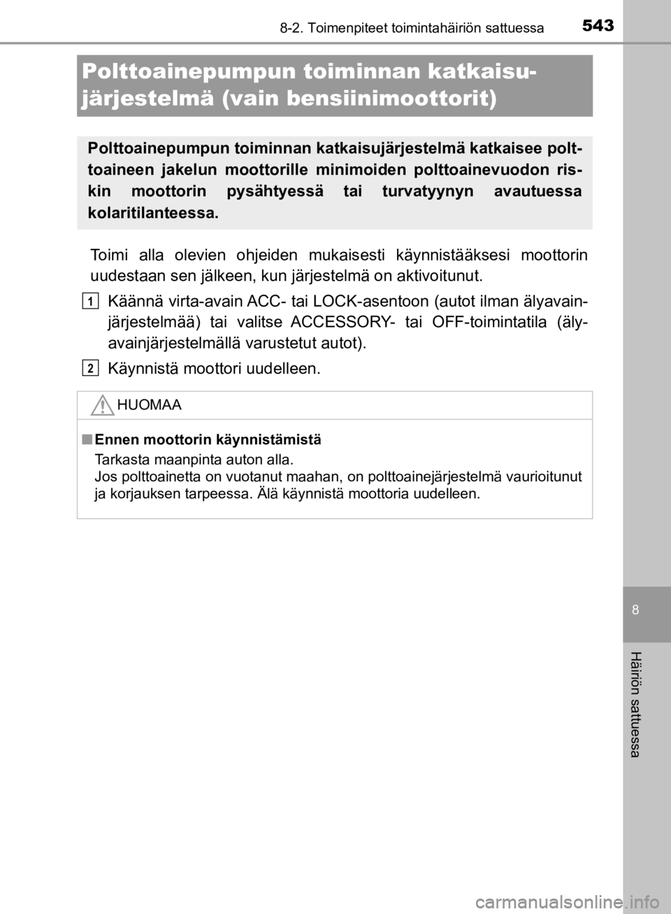 TOYOTA HILUX 2020 Omistajan Käsikirja (in Finnish) 5438-2. Toimenpiteet toimintahäiriön sattuessa
8
Häiriön sattuessa
HILUX OM0K321FI
Polttoainepumpun toiminnan katkaisu-
järjestelmä (vain bensiinimoottorit)
Toimi alla olevien ohjeiden mukais es TOYOTA HILUX 2020 Omistajan Käsikirja (in Finnish) 5438-2. Toimenpiteet toimintahäiriön sattuessa
8
Häiriön sattuessa
HILUX OM0K321FI
Polttoainepumpun toiminnan katkaisu-
järjestelmä (vain bensiinimoottorit)
Toimi alla olevien ohjeiden mukais es
