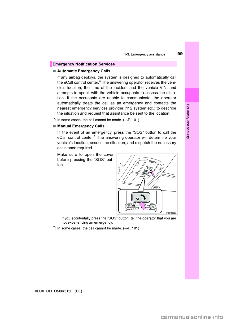 TOYOTA HILUX 2021  Owners Manual (in English) 991-3. Emergency assistance
1
HILUX_OM_OM0K513E_(EE)
For safety and security
�QAutomatic Emergency Calls 
If any airbag deploys, the system is designed to automatically call 
the eCall control center.